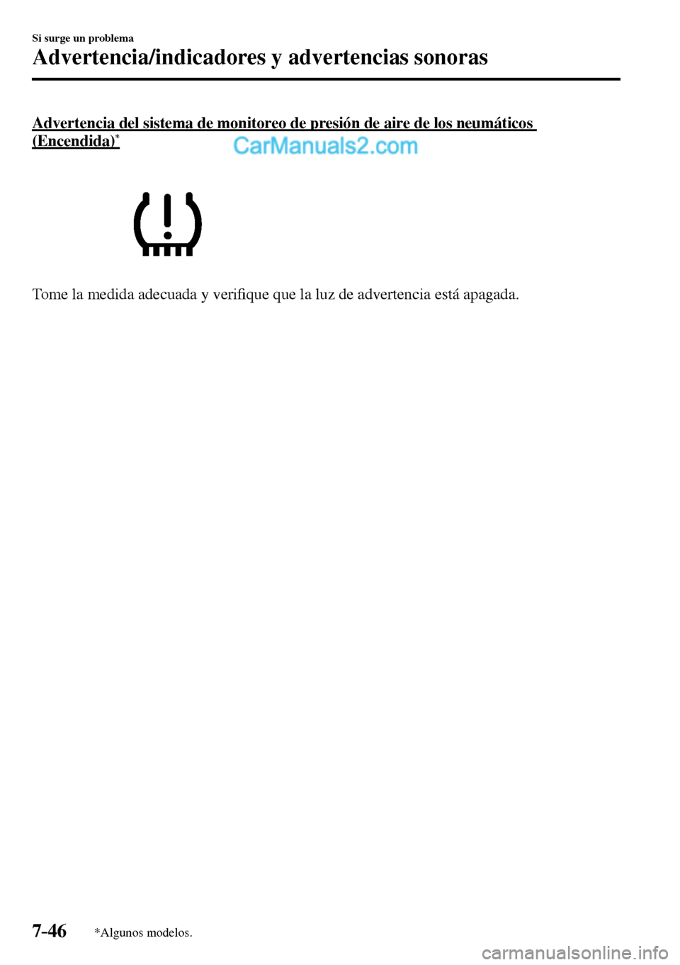 MAZDA MODEL MX-5 RF 2017  Manual del propietario (in Spanish) 7–46
Si surge un problema
Advertencia/indicadores y advertencias sonoras
*Algunos modelos.
  Advertencia del sistema de monitoreo de presión de aire de los neumáticos 
(Encendida)*
  Tome la medid