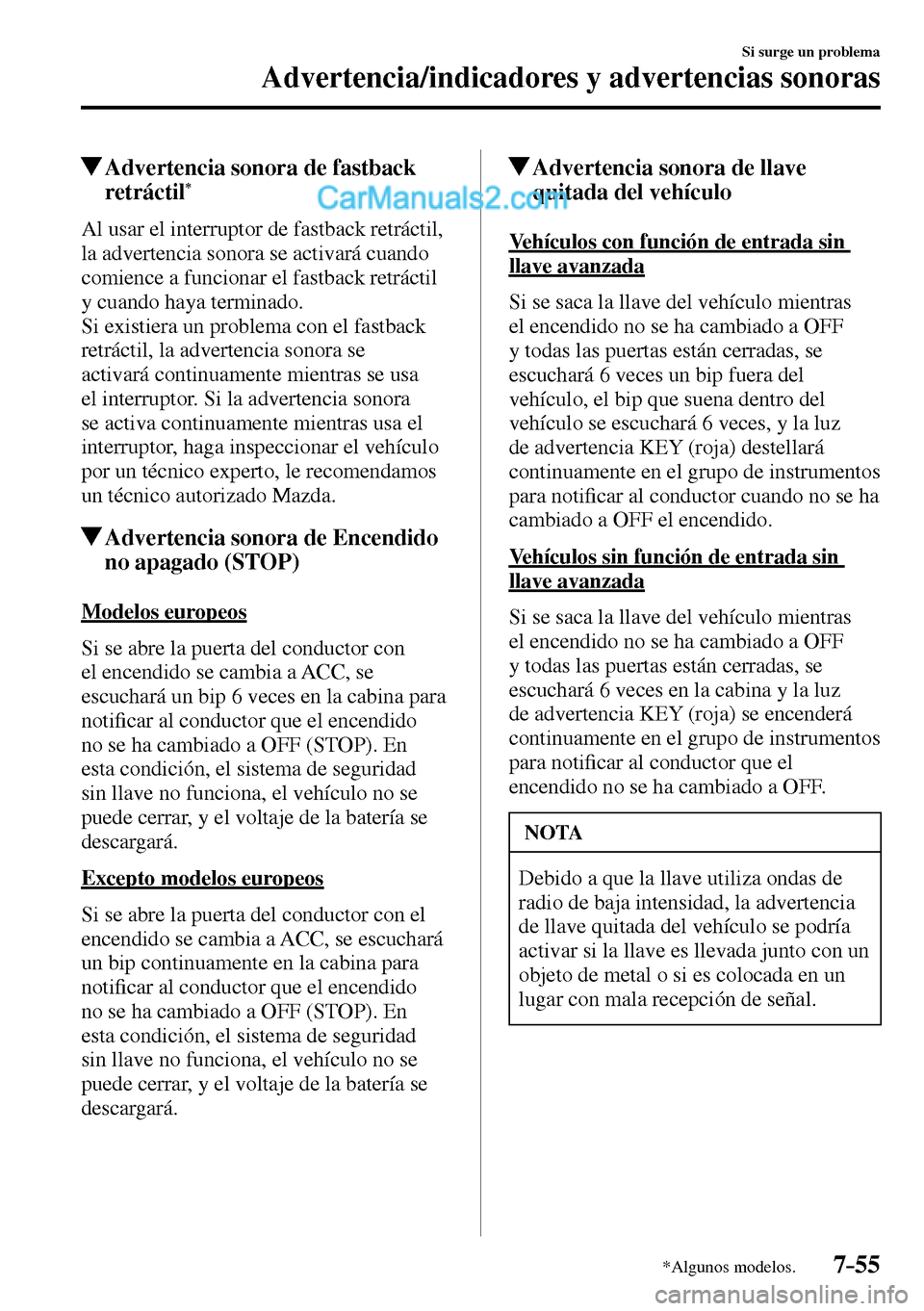 MAZDA MODEL MX-5 RF 2017 Manual del propietario (in Spanish) 7–55
Si surge un problema
Advertencia/indicadores y advertencias sonoras
*Algunos modelos.
Advertencia sonora de fastback
retráctil *
Al usar el interruptor de fastback retrá MAZDA MODEL MX-5 RF 2017 Manual del propietario (in Spanish) 7–55
Si surge un problema
Advertencia/indicadores y advertencias sonoras
*Algunos modelos.
Advertencia sonora de fastback
retráctil *
Al usar el interruptor de fastback retrá