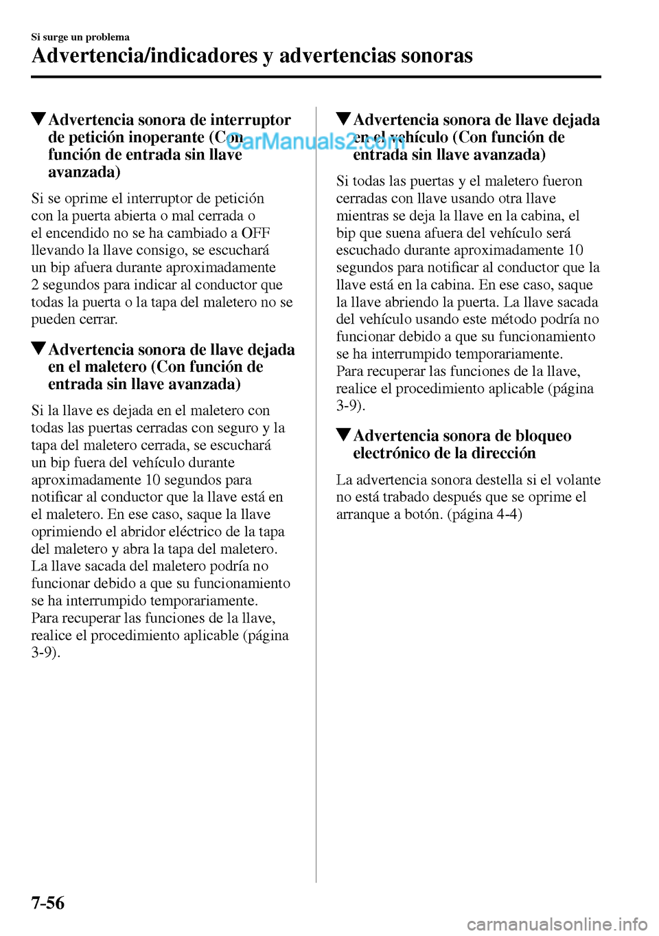 MAZDA MODEL MX-5 RF 2017 Manual del propietario (in Spanish) 7–56
Si surge un problema
Advertencia/indicadores y advertencias sonoras
Advertencia sonora de interruptor
de petición inoperante (Con
función de entrada sin llave
avanzada)
Si MAZDA MODEL MX-5 RF 2017 Manual del propietario (in Spanish) 7–56
Si surge un problema
Advertencia/indicadores y advertencias sonoras
Advertencia sonora de interruptor
de petición inoperante (Con
función de entrada sin llave
avanzada)
Si