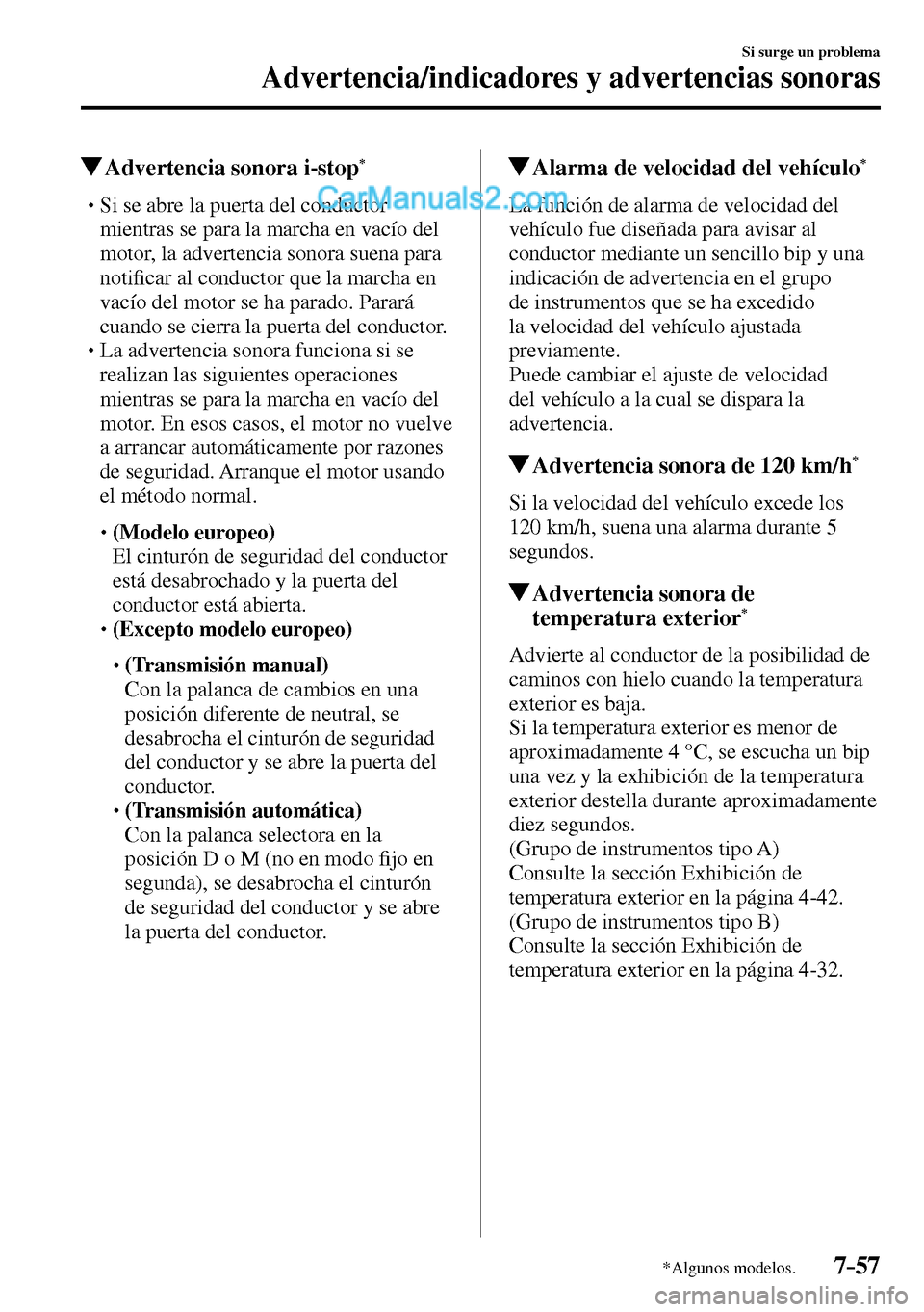 MAZDA MODEL MX-5 RF 2017  Manual del propietario (in Spanish) 7–57
Si surge un problema
Advertencia/indicadores y advertencias sonoras
*Algunos modelos.
 Advertencia sonora i-stop *
� �
�
�
�
�
�
�
�
�
�
�
�
�
�
�
� �� Si se abre la puerta de