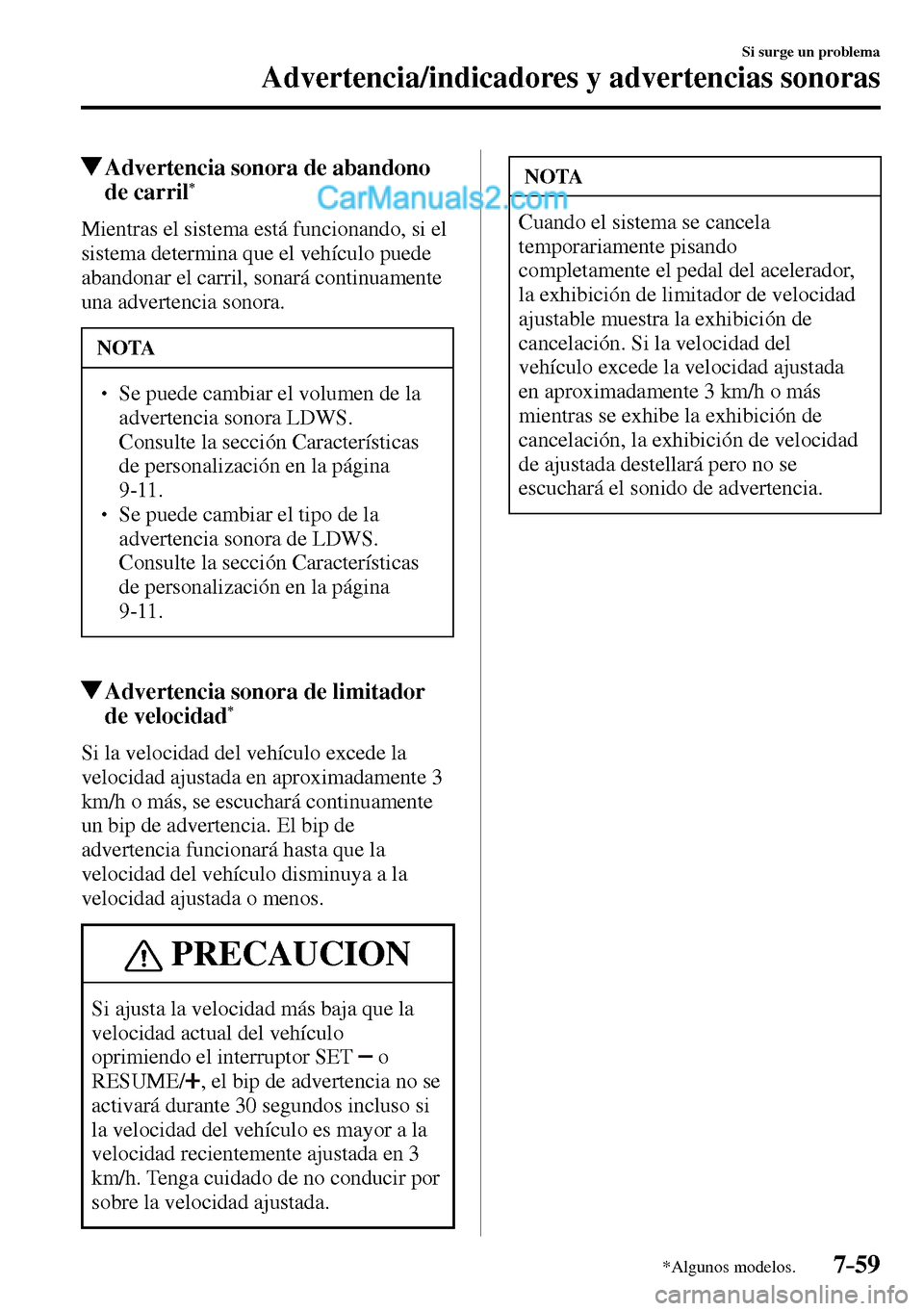 MAZDA MODEL MX-5 RF 2017  Manual del propietario (in Spanish) 7–59
Si surge un problema
Advertencia/indicadores y advertencias sonoras
*Algunos modelos.
 Advertencia sonora de abandono 
de carril *
              Mientras  el  sistema  está  funcionando,  si  