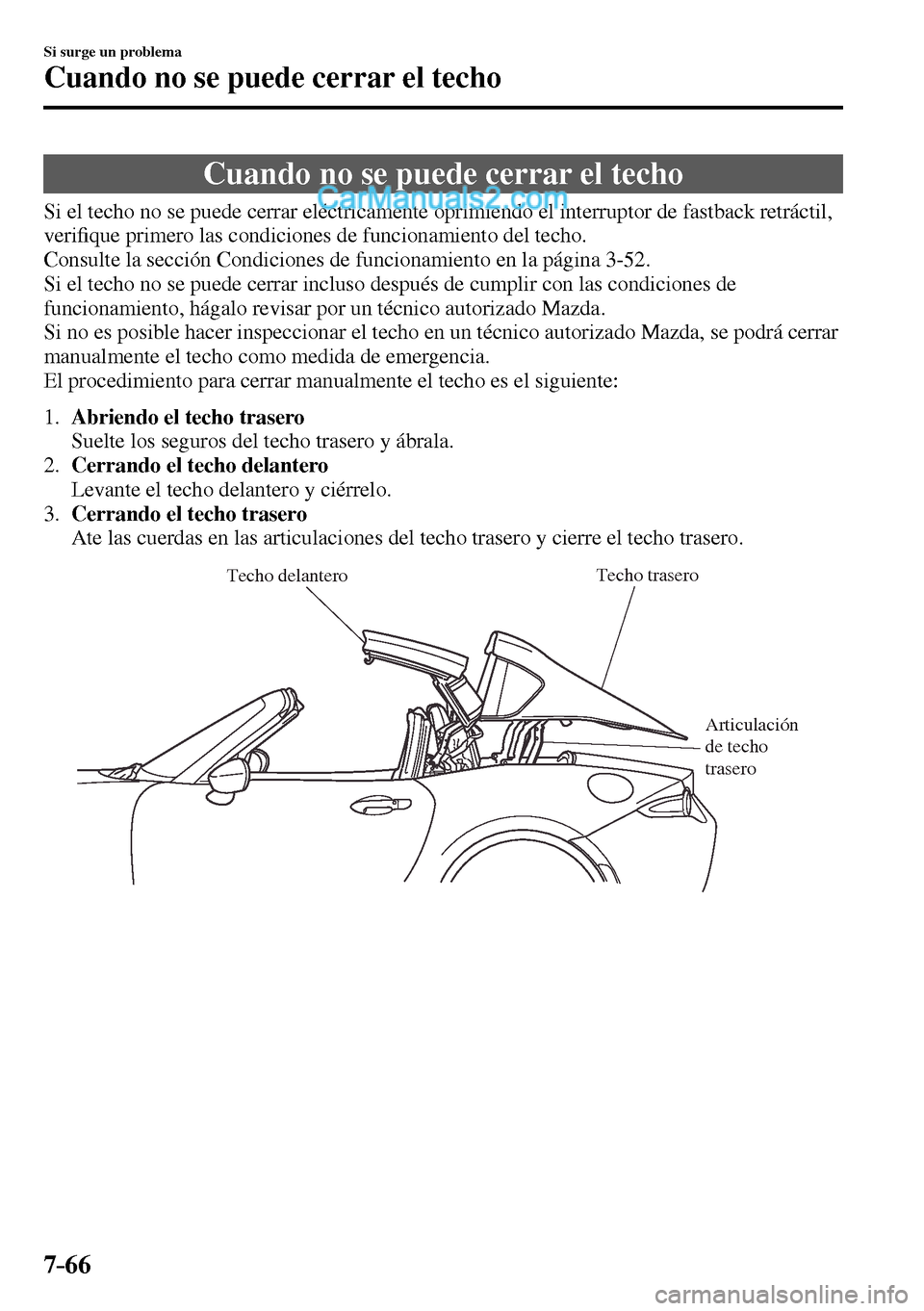 MAZDA MODEL MX-5 RF 2017 Manual del propietario (in Spanish) 7–66
Si surge un problema
Cuando no se puede cerrar el techo
Cuando no se puede cerrar el techo
Si el techo no se puede cerrar eléctricamente oprimiendo el interruptor de MAZDA MODEL MX-5 RF 2017 Manual del propietario (in Spanish) 7–66
Si surge un problema
Cuando no se puede cerrar el techo
Cuando no se puede cerrar el techo
Si el techo no se puede cerrar eléctricamente oprimiendo el interruptor de