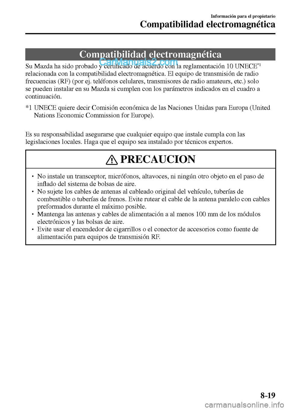 MAZDA MODEL MX-5 RF 2017  Manual del propietario (in Spanish) 8–19
Información para el propietario
Compatibilidad electromagnética
      Compatibilidad  electromagnética
    Su Mazda ha sido probado y certi�¿ cado de acuerdo con la reglamentación 10  UNEC