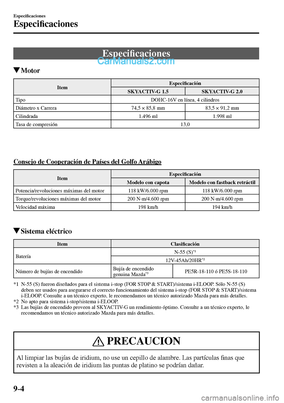 MAZDA MODEL MX-5 RF 2017  Manual del propietario (in Spanish) 9–4
Especi�¿ caciones
Especi�¿ caciones
      E s p e c i�¿ caciones
 Motor
 Item  Especi�¿ cación 
 SKYACTIV-G  1.5   SKYACTIV-G  2.0 
 Tipo   DOHC-16V en línea, 4 cilindros 
 Diámetro x Car