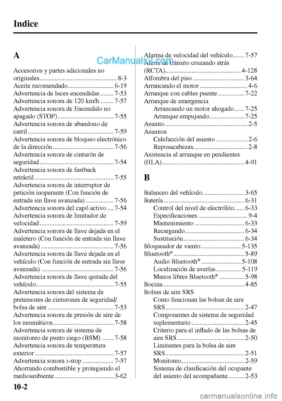 MAZDA MODEL MX-5 RF 2017  Manual del propietario (in Spanish) 10–2
 Indice
  A  
 Accesorios y partes adicionales no 
originales ............................................... 8-3 
 Aceite  recomendado ............................ 6-19 
 Advertencia de luces 