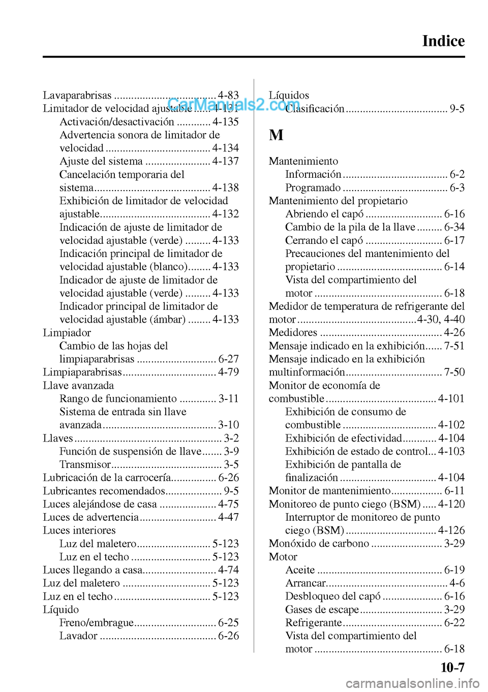 MAZDA MODEL MX-5 RF 2017  Manual del propietario (in Spanish) 10–7
 Indice
 Lavaparabrisas  .................................... 4-83 
 Limitador de velocidad ajustable ...... 4-131 
 Activación/desactivación  ............ 4-135 
 Advertencia sonora de limit