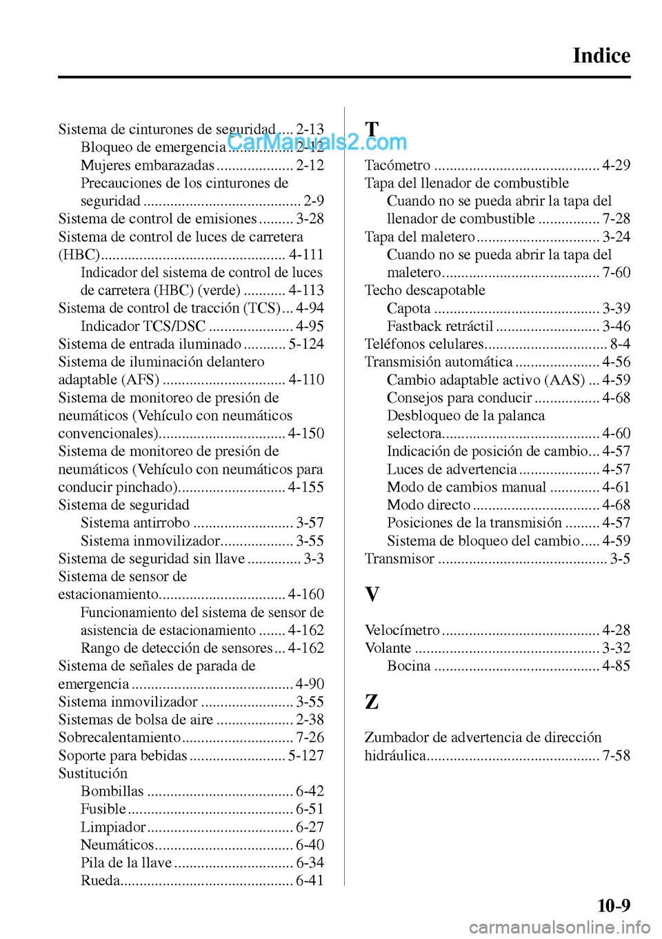 MAZDA MODEL MX-5 RF 2017  Manual del propietario (in Spanish) 10–9
 Indice
 Sistema de cinturones de seguridad .... 2-13 
 Bloqueo de emergencia ................. 2-12 
 Mujeres  embarazadas  .................... 2-12 
 Precauciones de los cinturones de 
segur