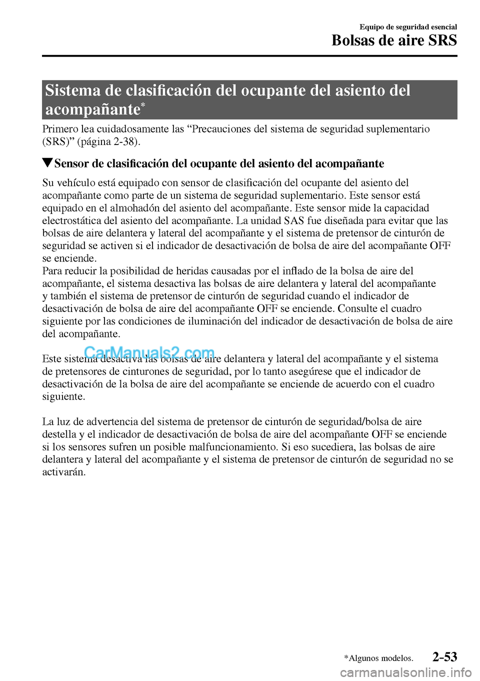 MAZDA MODEL MX-5 RF 2017  Manual del propietario (in Spanish) 2–53
Equipo de seguridad esencial
Bolsas de aire SRS
*Algunos modelos.
 Sistema de clasi�¿ cación del ocupante del asiento del 
acompañante
*
            Primero  lea  cuidadosamente  las  “Pre