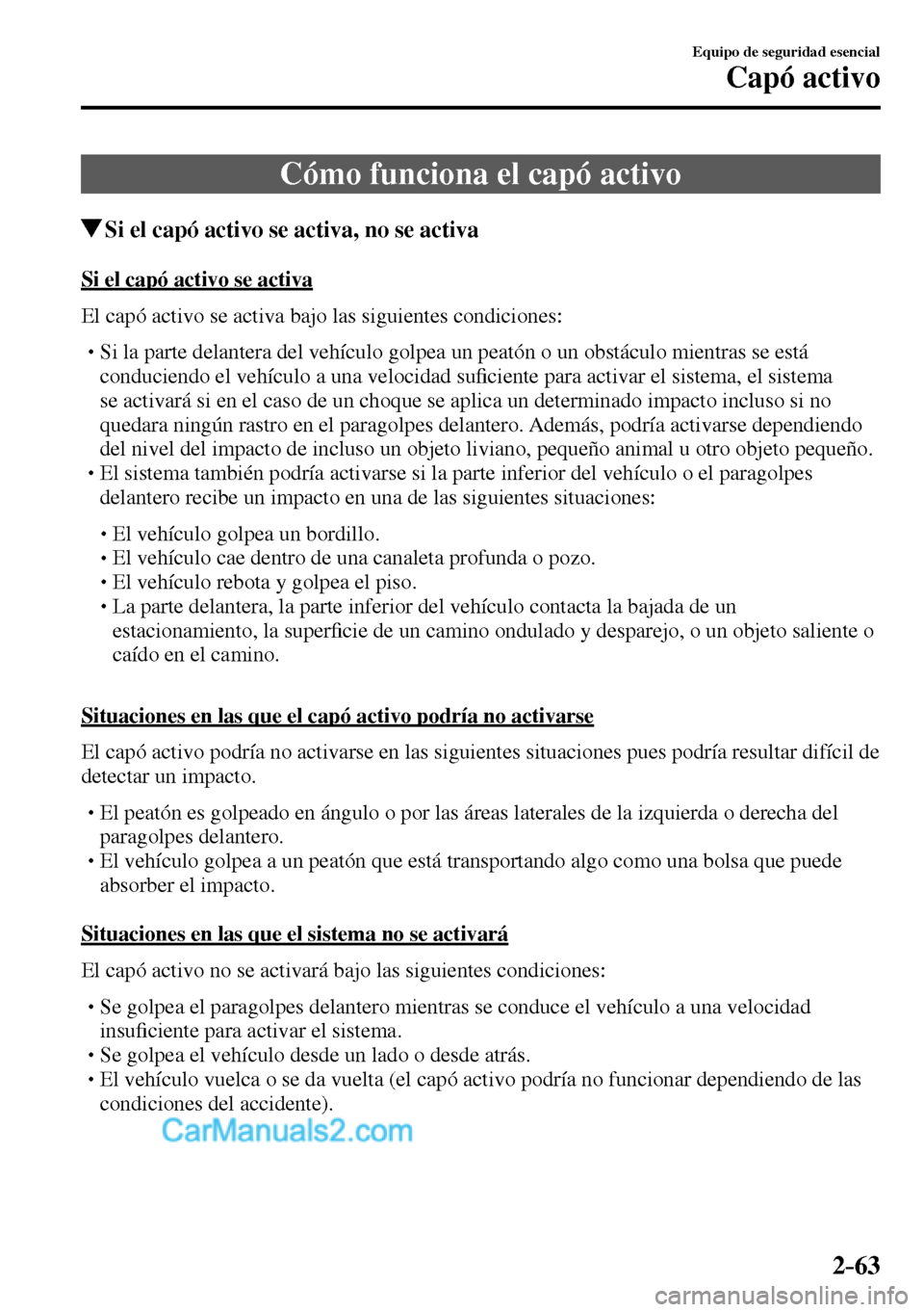 MAZDA MODEL MX-5 RF 2017 Manual del propietario (in Spanish) 2–63
Equipo de seguridad esencial
Capó activo
Cómo funciona el capó activo
Si el capó activo se activa, no se activa
Si el capó activo se activa
El capó activo se activa bajo las sig MAZDA MODEL MX-5 RF 2017 Manual del propietario (in Spanish) 2–63
Equipo de seguridad esencial
Capó activo
Cómo funciona el capó activo
Si el capó activo se activa, no se activa
Si el capó activo se activa
El capó activo se activa bajo las sig