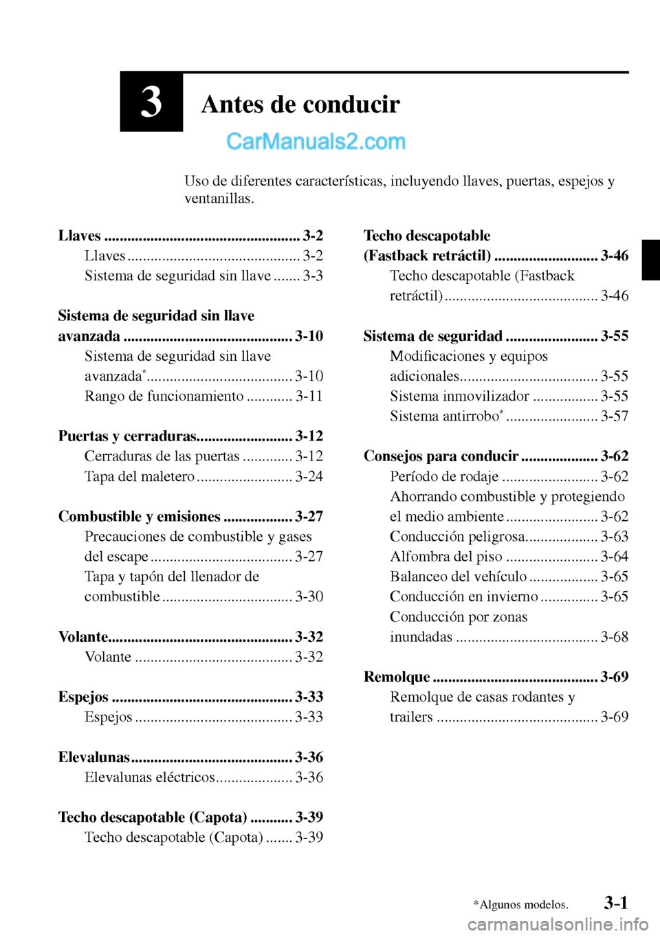 MAZDA MODEL MX-5 RF 2017  Manual del propietario (in Spanish) 3–1*Algunos modelos.
3Antes de conducir
      Uso de diferentes características, incluyendo llaves, puertas, espejos y 
ventanillas.
   Llaves  ...................................................  
