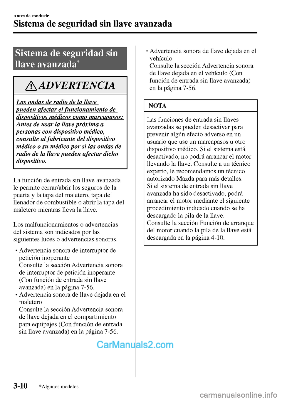 MAZDA MODEL MX-5 RF 2017 Manual del propietario (in Spanish) 3–10
Antes de conducir
Sistema de seguridad sin llave avanzada
*Algunos modelos.
Sistema de seguridad sin
llave avanzada
*
ADVERTENCIA
Las ondas de radio de la llave
pueden afectar el MAZDA MODEL MX-5 RF 2017 Manual del propietario (in Spanish) 3–10
Antes de conducir
Sistema de seguridad sin llave avanzada
*Algunos modelos.
Sistema de seguridad sin
llave avanzada
*
ADVERTENCIA
Las ondas de radio de la llave
pueden afectar el