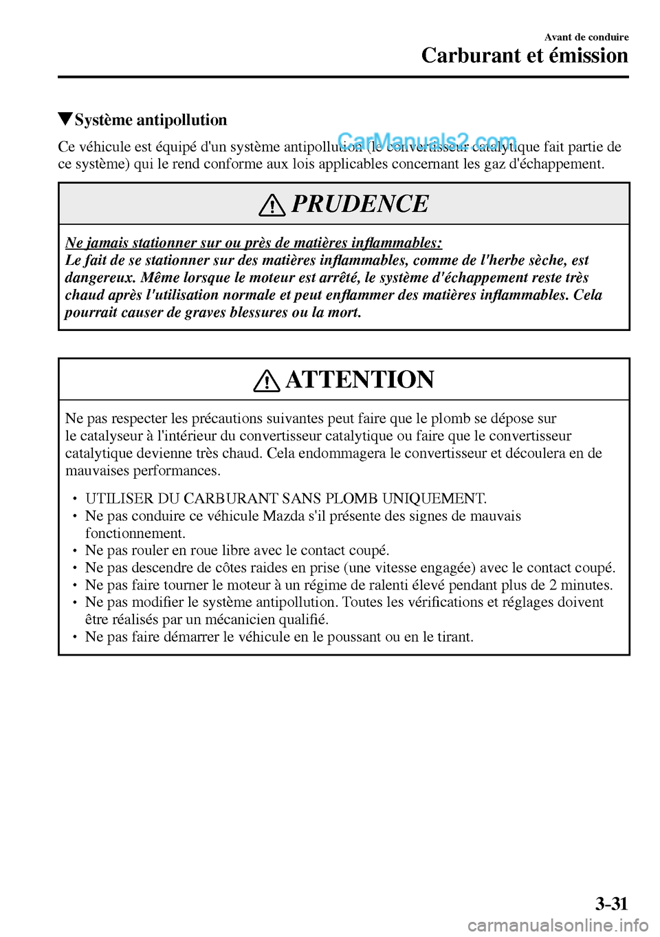 MAZDA MODEL MX-5 RF 2017  Manuel du propriétaire (in French) 3–31
Avant de conduire
Carburant et émission
 Système  antipollution
            Ce  véhicule  est  équipé  dun  système  antipollution  (le  convertisseur  catalytique  fait  partie  de 
ce 