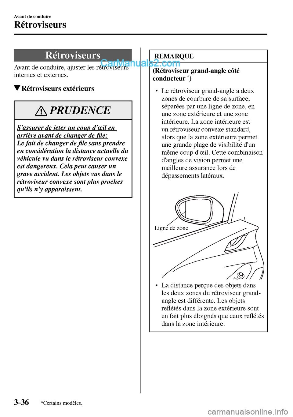 MAZDA MODEL MX-5 RF 2017 Manuel du propriétaire (in French) 3–36
Avant de conduire
Rétroviseurs
*Certains modèles.
R é t r o v i s e u r s
Avant de conduire, ajuster les rétroviseurs
internes et externes.
Rétroviseurs extérieurs
PRUDENCE
MAZDA MODEL MX-5 RF 2017 Manuel du propriétaire (in French) 3–36
Avant de conduire
Rétroviseurs
*Certains modèles.
R é t r o v i s e u r s
Avant de conduire, ajuster les rétroviseurs
internes et externes.
Rétroviseurs extérieurs
PRUDENCE