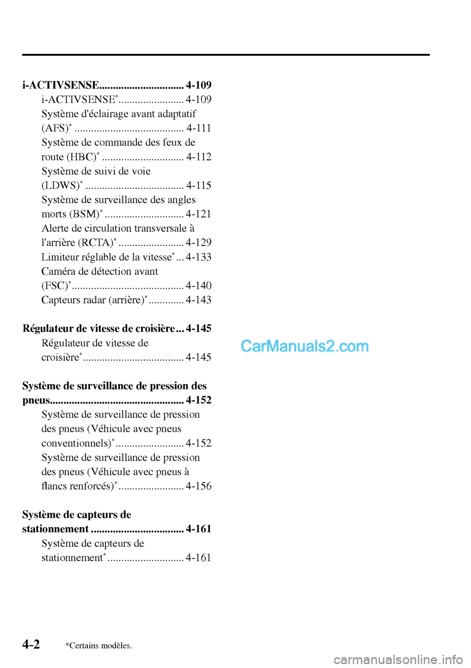MAZDA MODEL MX-5 RF 2017  Manuel du propriétaire (in French) 4–2*Certains modèles.
  i-ACTIVSENSE...............................  4-109 
  i-ACTIVSENSE *........................  4-109 
  Système déclairage avant adaptatif 
(AFS)
*   .....................