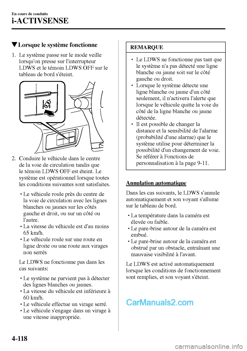 MAZDA MODEL MX-5 RF 2017  Manuel du propriétaire (in French) 4–118
En cours de conduite
i-ACTIVSENSE
 Lorsque le système fonctionne
             1.   Le  système  passe  sur  le  mode  veille 
lorsquon presse sur linterrupteur 
LDWS et le témoin LDWS OFF