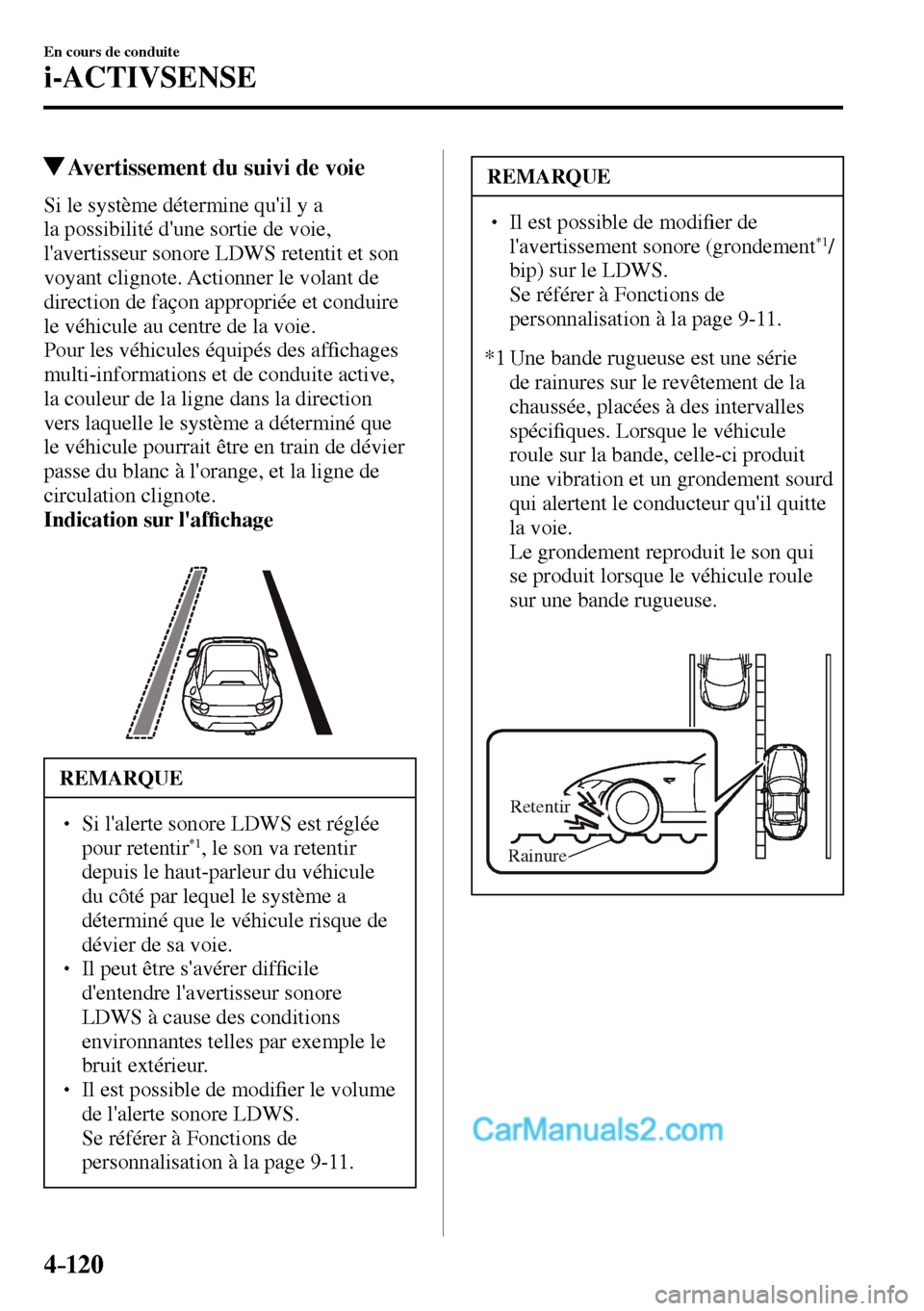 MAZDA MODEL MX-5 RF 2017  Manuel du propriétaire (in French) 4–120
En cours de conduite
i-ACTIVSENSE
 Avertissement du suivi de voie
    Si le système détermine quil y a 
la possibilité dune sortie de voie, 
lavertisseur sonore LDWS retentit et son 
voy