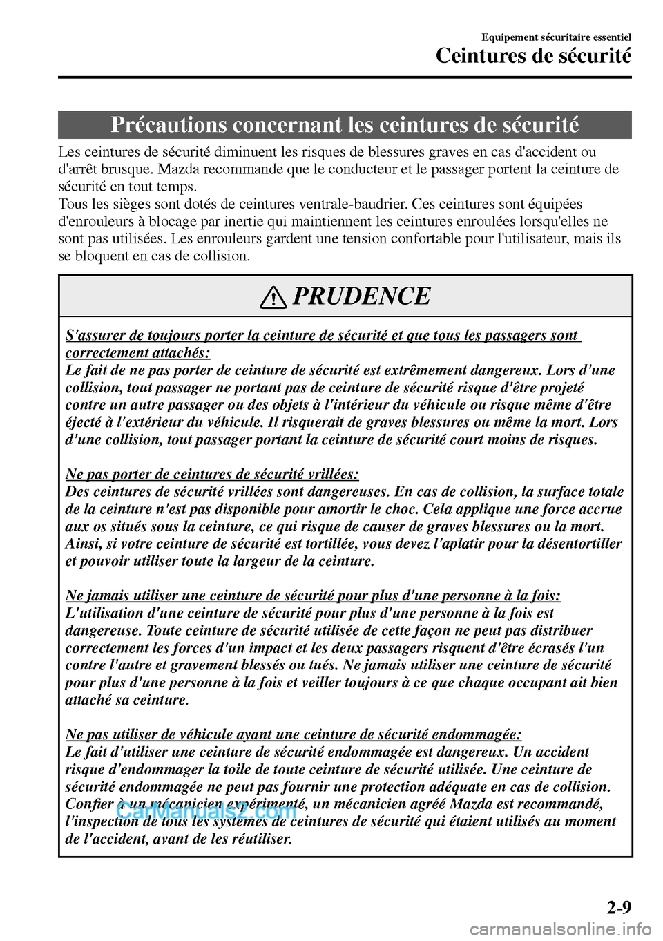 MAZDA MODEL MX-5 RF 2017 Manuel du propriétaire (in French) 2–9
Equipement sécuritaire essentiel
Ceintures de sécurité
Précautions concernant les ceintures de sécurité
Les ceintures de sécurité diminuent les risques de blessure MAZDA MODEL MX-5 RF 2017 Manuel du propriétaire (in French) 2–9
Equipement sécuritaire essentiel
Ceintures de sécurité
Précautions concernant les ceintures de sécurité
Les ceintures de sécurité diminuent les risques de blessure