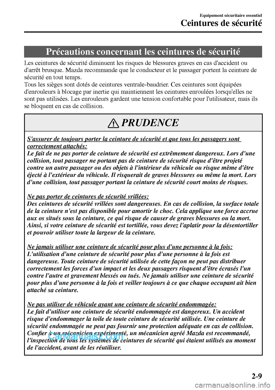 MAZDA MODEL MX-5 RF 2017  Manuel du propriétaire (in French) 2–9
Equipement sécuritaire essentiel
Ceintures de sécurité
      Précautions  concernant  les  ceintures  de  sécurité
            Les ceintures de sécurité diminuent les risques de blessure