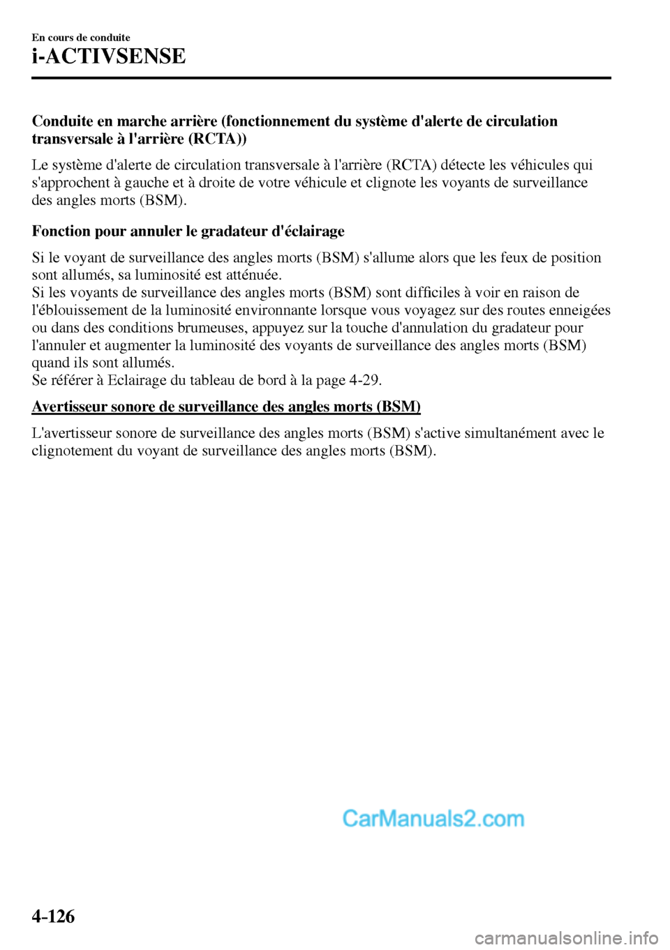 MAZDA MODEL MX-5 RF 2017  Manuel du propriétaire (in French) 4–126
En cours de conduite
i-ACTIVSENSE
  Conduite en marche arrière (fonctionnement du système dalerte de circulation 
transversale à larrière (RCTA))
    Le système dalerte de circulation 