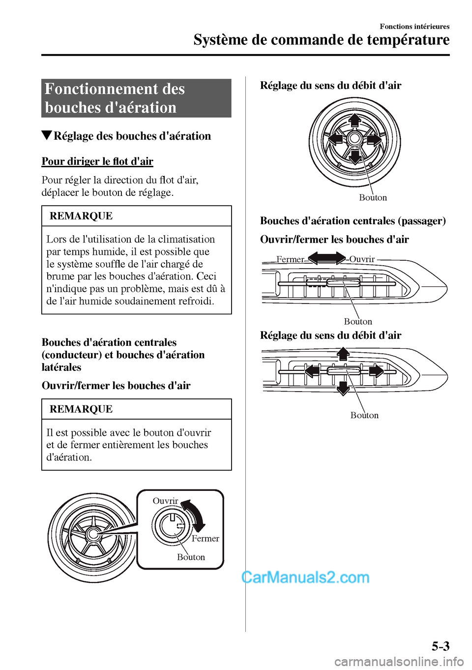 MAZDA MODEL MX-5 RF 2017  Manuel du propriétaire (in French) 5–3
Fonctions intérieures
Système de commande de température
 Fonctionnement  des 
bouches daération
 Réglage des bouches daération
    Pour  diriger  le �À ot dair
    Pour  régler  la  