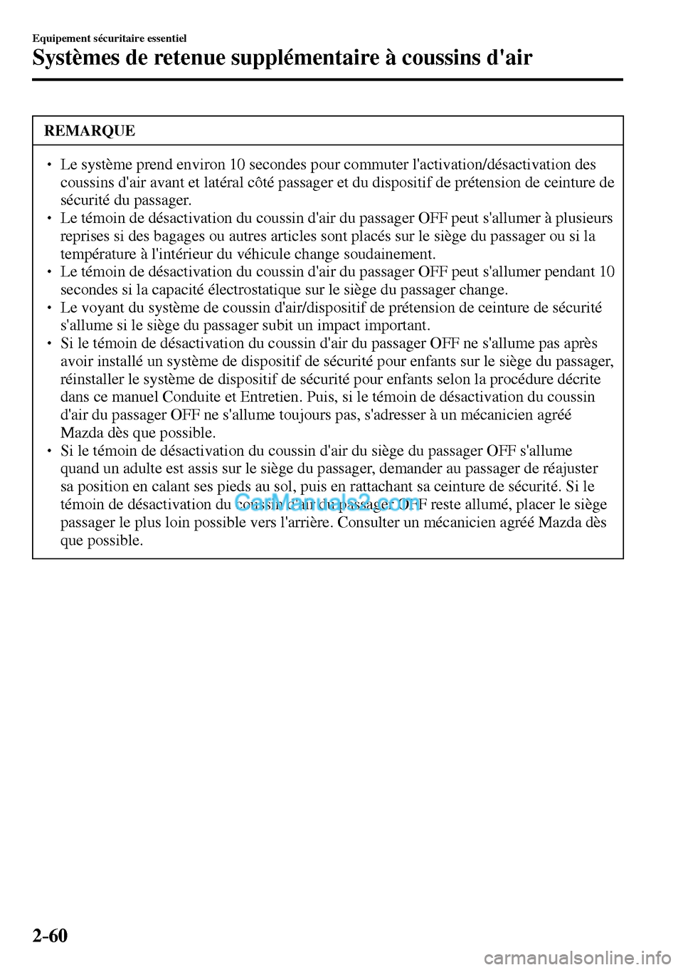 MAZDA MODEL MX-5 RF 2017  Manuel du propriétaire (in French) 2–60
Equipement sécuritaire essentiel
Systèmes de retenue supplémentaire à coussins dair
 REMARQUE
� � ��  Le système prend environ 10 secondes pour commuter lactivation/désactivation des