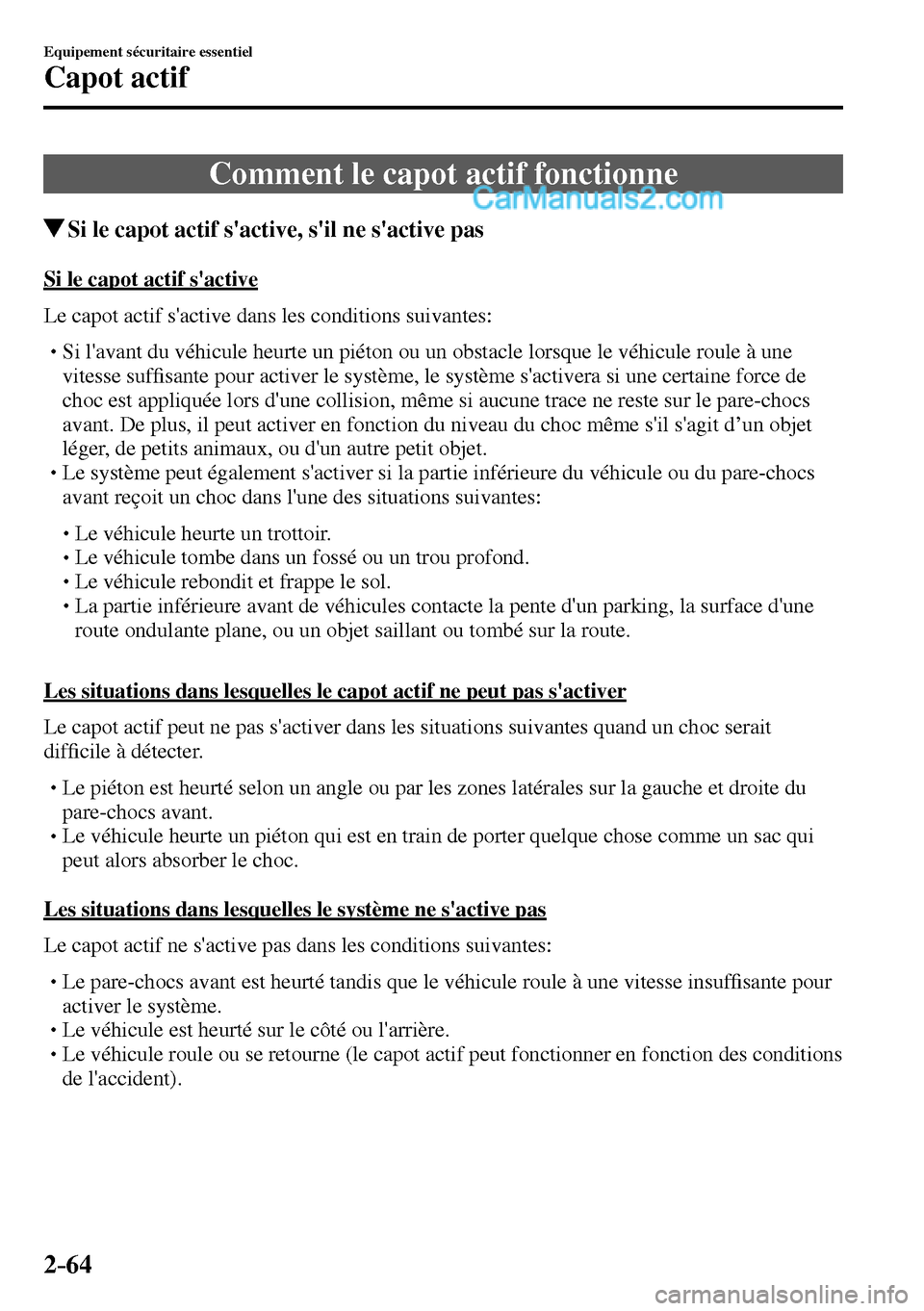 MAZDA MODEL MX-5 RF 2017  Manuel du propriétaire (in French) 2–64
Equipement sécuritaire essentiel
Capot actif
 Comment le capot actif fonctionne
 Si le capot actif sactive, sil ne sactive pas
    Si  le  capot  actif  sactive
    Le capot actif sactive