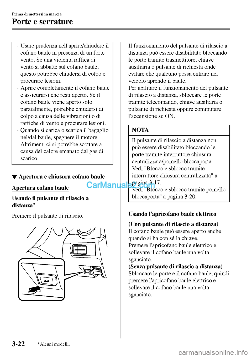 MAZDA MODEL MX-5 RF 2017 Manuale del proprietario (in Italian) •Usare prudenza nellaprire/chiudere il
cofano baule in presenza di un forte
vento. Se una violenta raffica di
vento si abbatte sul cofano baule,
questo potrebbe chiudersi di colpo e
procurare lesio MAZDA MODEL MX-5 RF 2017 Manuale del proprietario (in Italian) •Usare prudenza nellaprire/chiudere il
cofano baule in presenza di un forte
vento. Se una violenta raffica di
vento si abbatte sul cofano baule,
questo potrebbe chiudersi di colpo e
procurare lesio