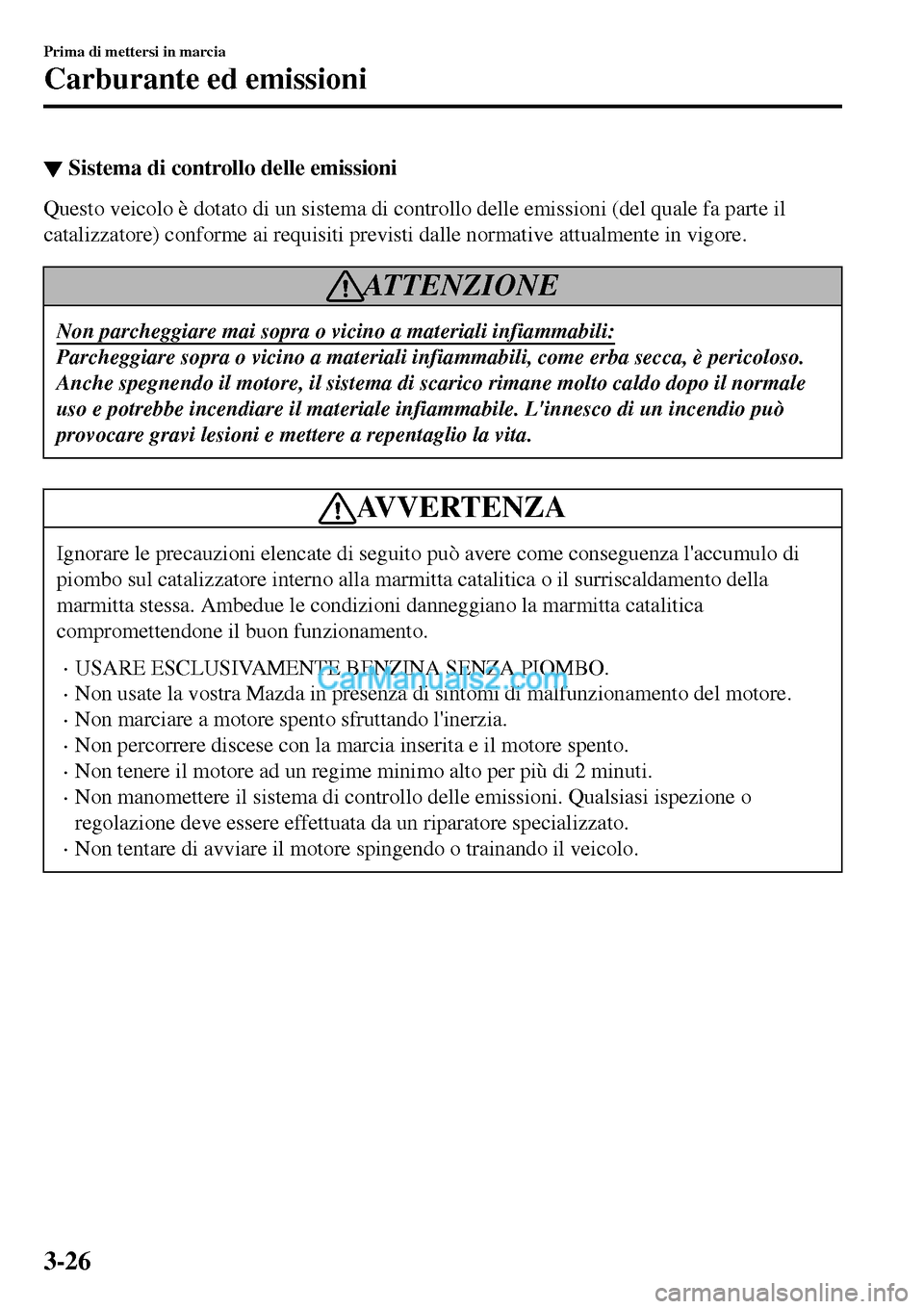 MAZDA MODEL MX-5 RF 2017 Manuale del proprietario (in Italian) ▼Sistema di controllo delle emissioni
Questo veicolo è dotato di un sistema di controllo delle emissioni (del quale fa parte il
catalizzatore) conforme ai requisiti previsti dalle normative attualm MAZDA MODEL MX-5 RF 2017 Manuale del proprietario (in Italian) ▼Sistema di controllo delle emissioni
Questo veicolo è dotato di un sistema di controllo delle emissioni (del quale fa parte il
catalizzatore) conforme ai requisiti previsti dalle normative attualm