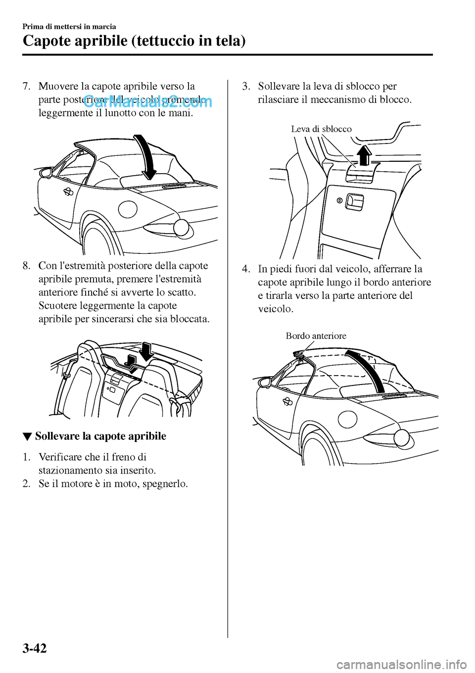 MAZDA MODEL MX-5 RF 2017 Manuale del proprietario (in Italian) 7. Muovere la capote apribile verso la
parte posteriore del veicolo premendo
leggermente il lunotto con le mani.
8. Con lestremità posteriore della capote
apribile premuta, premere lestremità
an MAZDA MODEL MX-5 RF 2017 Manuale del proprietario (in Italian) 7. Muovere la capote apribile verso la
parte posteriore del veicolo premendo
leggermente il lunotto con le mani.
8. Con lestremità posteriore della capote
apribile premuta, premere lestremità
an