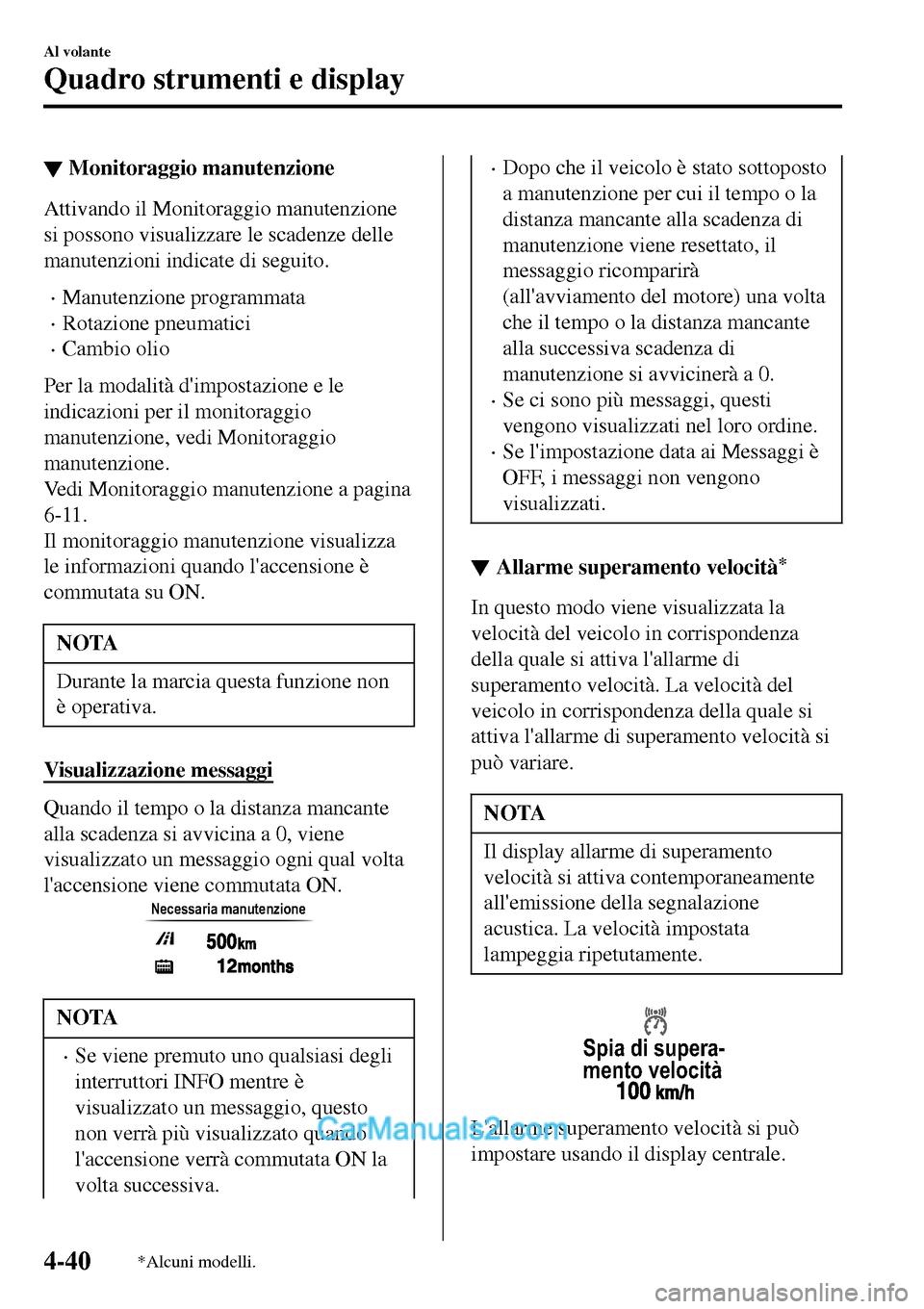 MAZDA MODEL MX-5 RF 2017  Manuale del proprietario (in Italian) ▼Monitoraggio manutenzione
Attivando il Monitoraggio manutenzione
si possono visualizzare le scadenze delle
manutenzioni indicate di seguito.
•Manutenzione programmata
•Rotazione pneumatici
•C