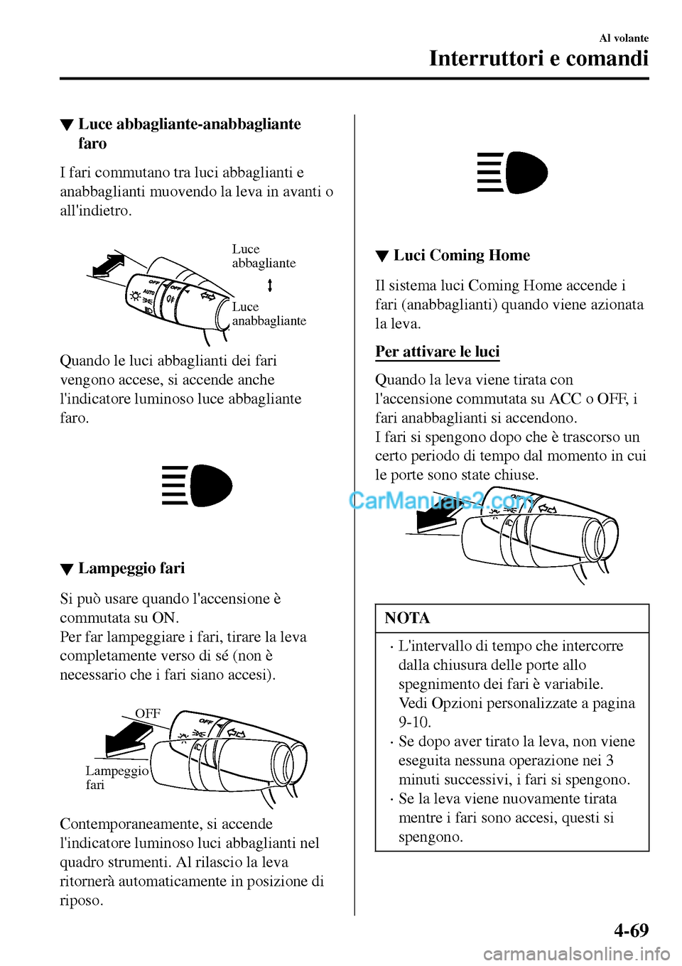 MAZDA MODEL MX-5 RF 2017 Manuale del proprietario (in Italian) â–¼Luce abbagliante-anabbagliante
faro
I fari commutano tra luci abbaglianti e
anabbaglianti muovendo la leva in avanti o
allindietro.
Luce
abbagliante
Luce
anabbagliante
Quando le luci abbaglian MAZDA MODEL MX-5 RF 2017 Manuale del proprietario (in Italian) â–¼Luce abbagliante-anabbagliante
faro
I fari commutano tra luci abbaglianti e
anabbaglianti muovendo la leva in avanti o
allindietro.
Luce
abbagliante
Luce
anabbagliante
Quando le luci abbaglian