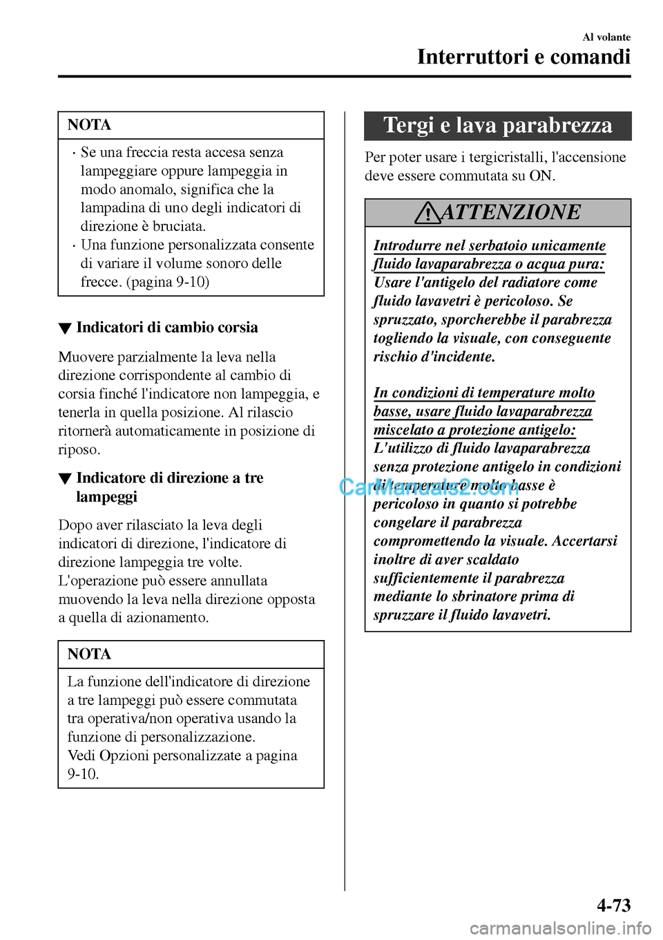 MAZDA MODEL MX-5 RF 2017 Manuale del proprietario (in Italian) NOTA
•Se una freccia resta accesa senza
lampeggiare oppure lampeggia in
modo anomalo, significa che la
lampadina di uno degli indicatori di
direzione è bruciata.
•Una funzione personalizzata cons MAZDA MODEL MX-5 RF 2017 Manuale del proprietario (in Italian) NOTA
•Se una freccia resta accesa senza
lampeggiare oppure lampeggia in
modo anomalo, significa che la
lampadina di uno degli indicatori di
direzione è bruciata.
•Una funzione personalizzata cons