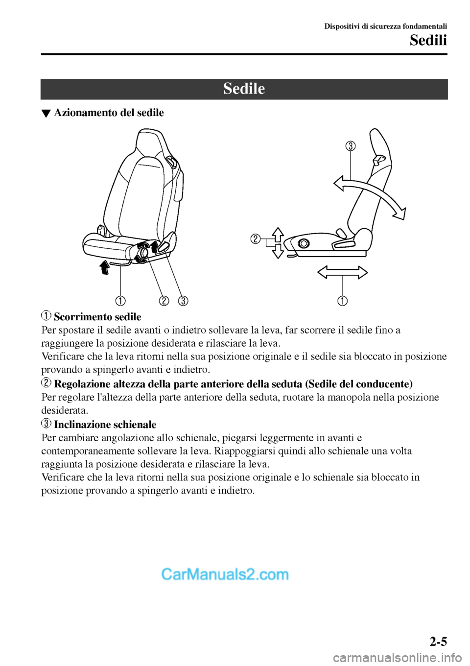 MAZDA MODEL MX-5 RF 2017 Manuale del proprietario (in Italian) Sedile
▼Azionamento del sedile
Scorrimento sedile
Per spostare il sedile avanti o indietro sollevare la leva, far scorrere il sedile fino a
raggiungere la posizione desiderata e rilasciare la leva. MAZDA MODEL MX-5 RF 2017 Manuale del proprietario (in Italian) Sedile
▼Azionamento del sedile
Scorrimento sedile
Per spostare il sedile avanti o indietro sollevare la leva, far scorrere il sedile fino a
raggiungere la posizione desiderata e rilasciare la leva.