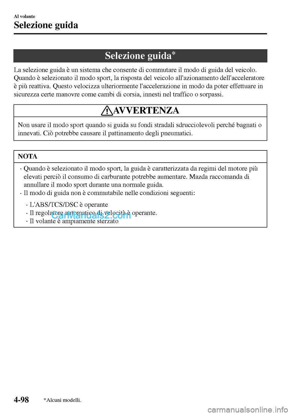 MAZDA MODEL MX-5 RF 2017 Manuale del proprietario (in Italian) Selezione guida*
La selezione guida è un sistema che consente di commutare il modo di guida del veicolo.
Quando è selezionato il modo sport, la risposta del veicolo allazionamento dellacceleratore MAZDA MODEL MX-5 RF 2017 Manuale del proprietario (in Italian) Selezione guida*
La selezione guida è un sistema che consente di commutare il modo di guida del veicolo.
Quando è selezionato il modo sport, la risposta del veicolo allazionamento dellacceleratore