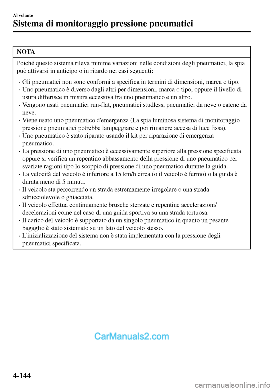 MAZDA MODEL MX-5 RF 2017 Manuale del proprietario (in Italian) NOTA
Poiché questo sistema rileva minime variazioni nelle condizioni degli pneumatici, la spia
può attivarsi in anticipo o in ritardo nei casi seguenti:
•Gli pneumatici non sono conformi a specifi MAZDA MODEL MX-5 RF 2017 Manuale del proprietario (in Italian) NOTA
Poiché questo sistema rileva minime variazioni nelle condizioni degli pneumatici, la spia
può attivarsi in anticipo o in ritardo nei casi seguenti:
•Gli pneumatici non sono conformi a specifi