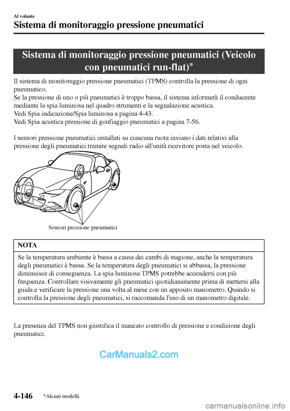 MAZDA MODEL MX-5 RF 2017 Manuale del proprietario (in Italian) Sistema di monitoraggio pressione pneumatici (Veicolo
con pneumatici run-flat)
*
Il sistema di monitoraggio pressione pneumatici (TPMS) controlla la pressione di ogni
pneumatico.
Se la pressione di un MAZDA MODEL MX-5 RF 2017 Manuale del proprietario (in Italian) Sistema di monitoraggio pressione pneumatici (Veicolo
con pneumatici run-flat)
*
Il sistema di monitoraggio pressione pneumatici (TPMS) controlla la pressione di ogni
pneumatico.
Se la pressione di un