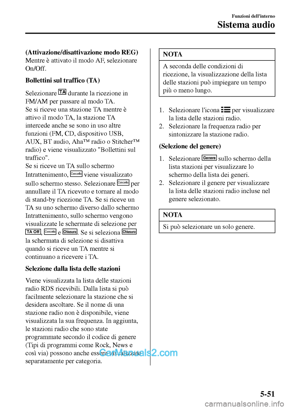 MAZDA MODEL MX-5 RF 2017 Manuale del proprietario (in Italian) (Attivazione/disattivazione modo REG)
Mentre è attivato il modo AF, selezionare
On/Off.
Bollettini sul traffico (TA)
Selezionare
TA durante la ricezione in
FM/AM per passare al modo TA.
Se si riceve MAZDA MODEL MX-5 RF 2017 Manuale del proprietario (in Italian) (Attivazione/disattivazione modo REG)
Mentre è attivato il modo AF, selezionare
On/Off.
Bollettini sul traffico (TA)
Selezionare
TA durante la ricezione in
FM/AM per passare al modo TA.
Se si riceve