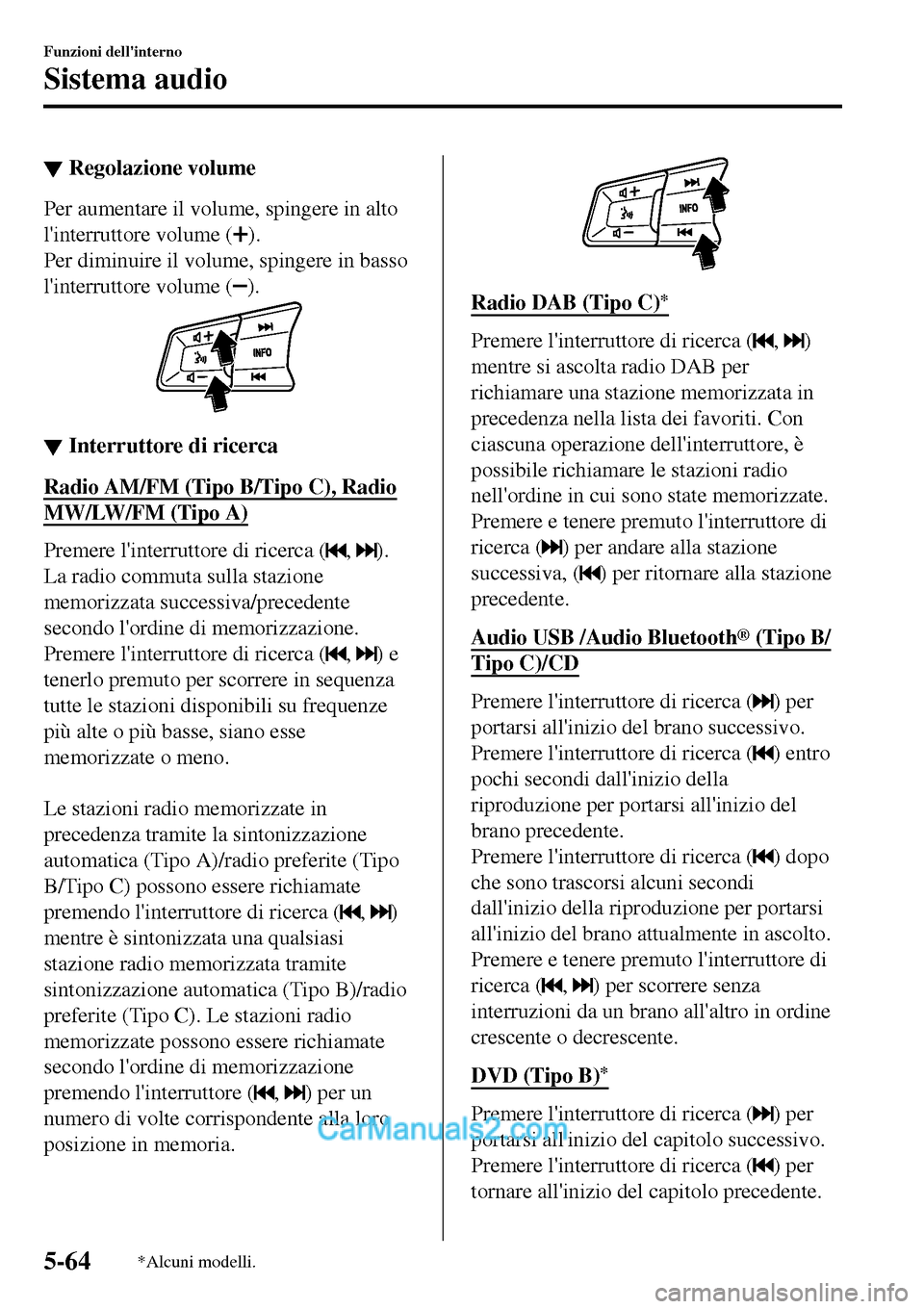 MAZDA MODEL MX-5 RF 2017 Manuale del proprietario (in Italian) ▼Regolazione volume
Per aumentare il volume, spingere in alto
linterruttore volume (
).
Per diminuire il volume, spingere in basso
linterruttore volume (
).
▼▼Interruttore di ricerca
Radio AM/ MAZDA MODEL MX-5 RF 2017 Manuale del proprietario (in Italian) ▼Regolazione volume
Per aumentare il volume, spingere in alto
linterruttore volume (
).
Per diminuire il volume, spingere in basso
linterruttore volume (
).
▼▼Interruttore di ricerca
Radio AM/