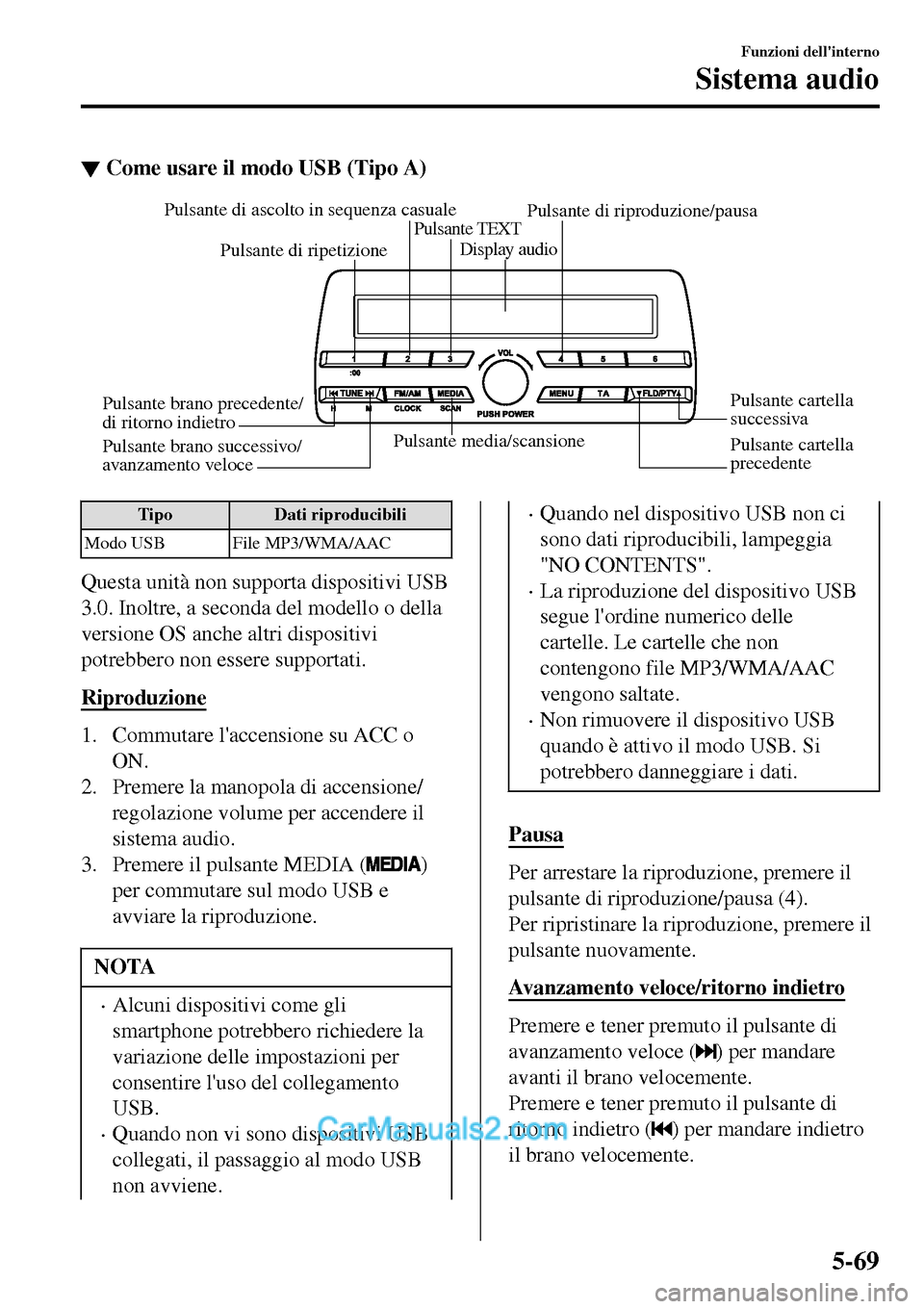 MAZDA MODEL MX-5 RF 2017  Manuale del proprietario (in Italian) ▼Come usare il modo USB (Tipo A)
Pulsante media/scansione
Pulsante cartella 
precedente Pulsante cartella 
successiva Pulsante di riproduzione/pausa Pulsante di ascolto in sequenza casuale
Pulsante 