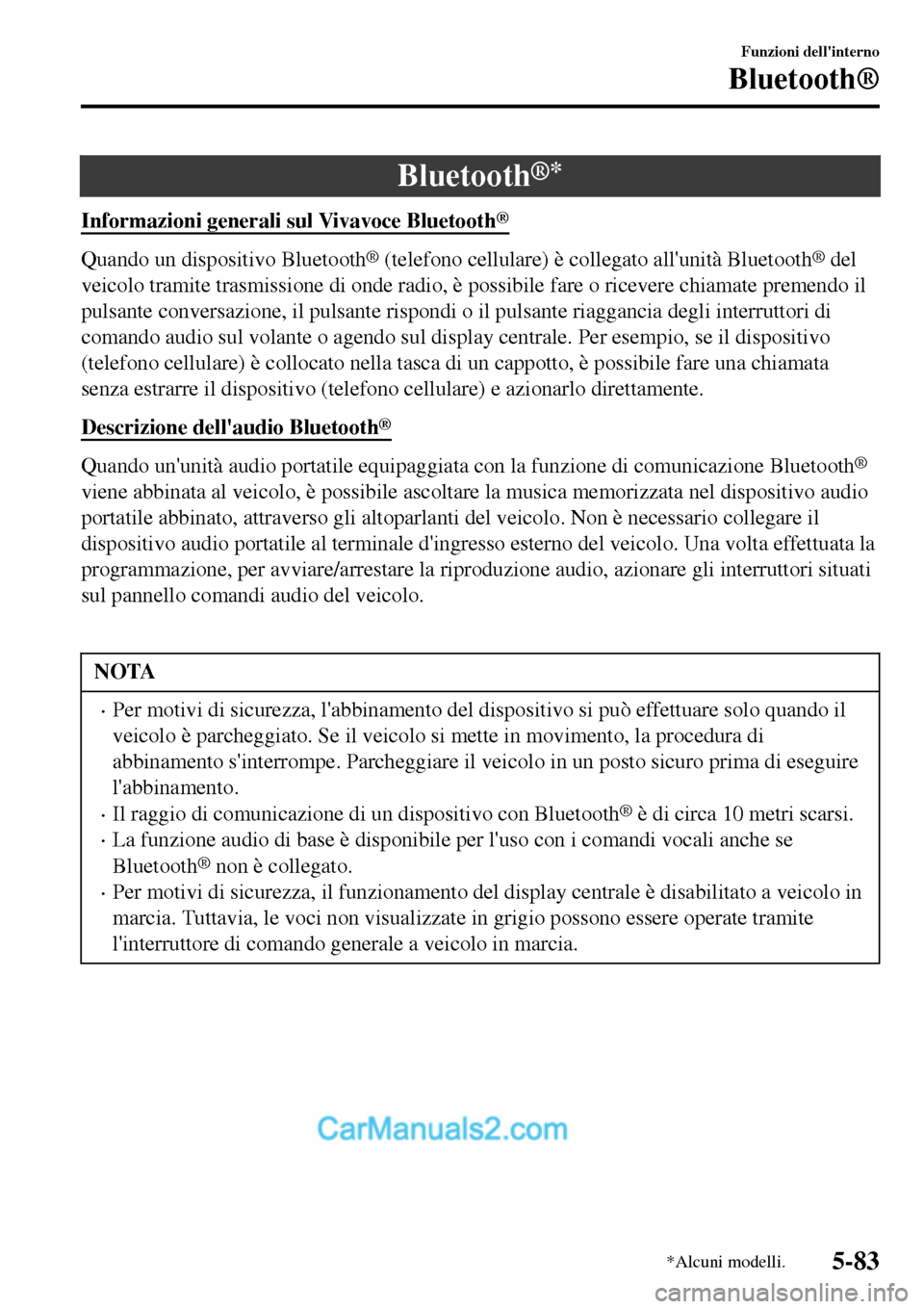 MAZDA MODEL MX-5 RF 2017  Manuale del proprietario (in Italian) Bluetooth®*
Informazioni generali sul Vivavoce Bluetooth®
Quando un dispositivo Bluetooth® (telefono cellulare) è collegato allunità Bluetooth® del
veicolo tramite trasmissione di onde radio, �
