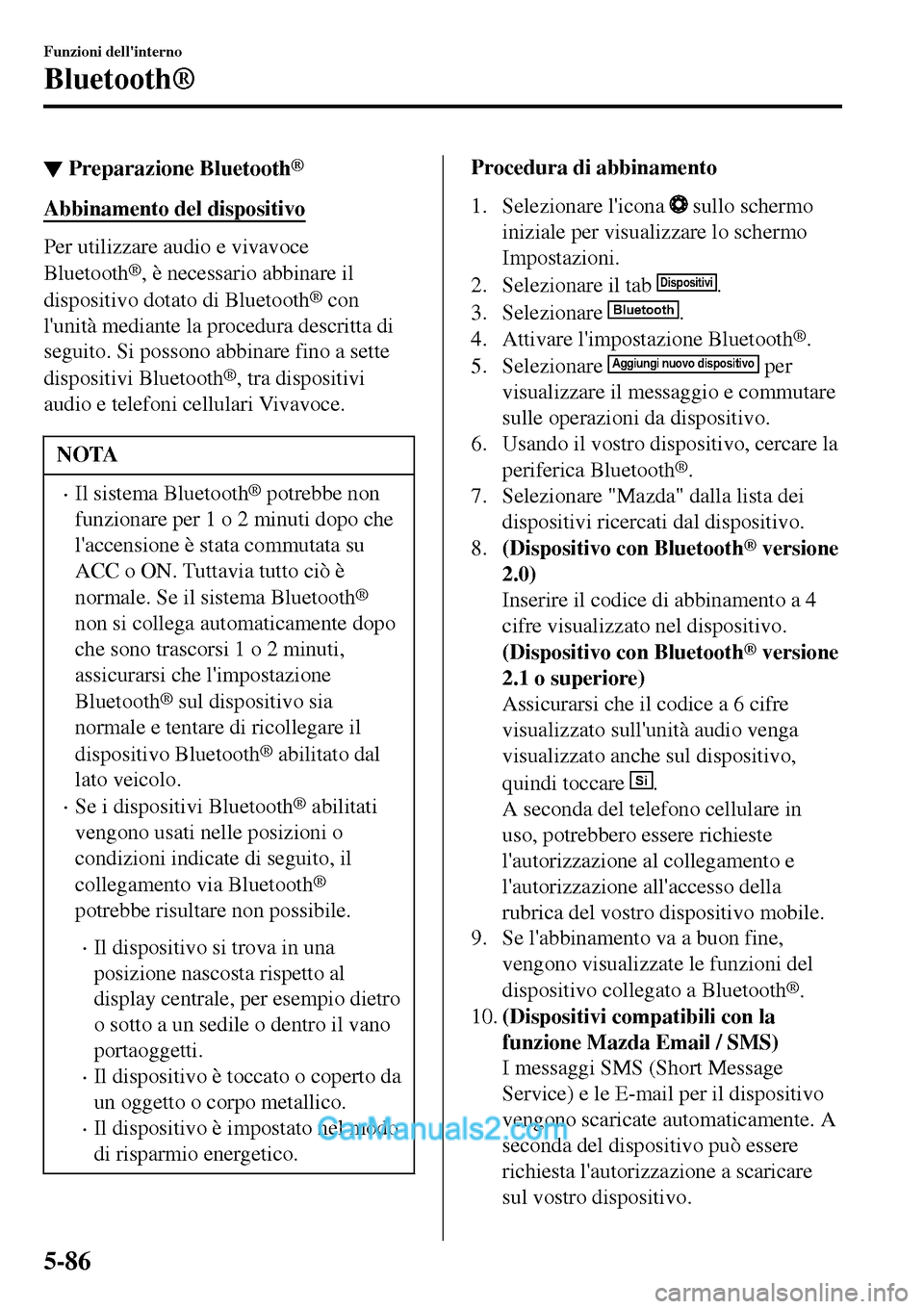 MAZDA MODEL MX-5 RF 2017  Manuale del proprietario (in Italian) ▼Preparazione Bluetooth®
Abbinamento del dispositivo
Per utilizzare audio e vivavoce
Bluetooth
®, è necessario abbinare il
dispositivo dotato di Bluetooth
® con
lunità mediante la procedura de