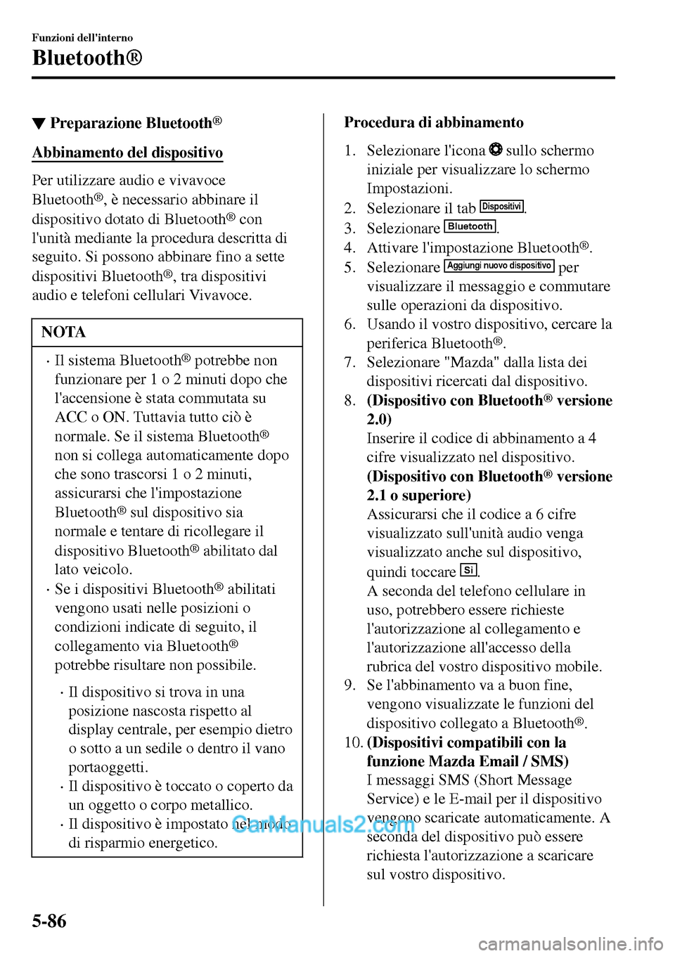 MAZDA MODEL MX-5 RF 2017  Manuale del proprietario (in Italian) ▼Preparazione Bluetooth®
Abbinamento del dispositivo
Per utilizzare audio e vivavoce
Bluetooth
®, è necessario abbinare il
dispositivo dotato di Bluetooth
® con
lunità mediante la procedura de