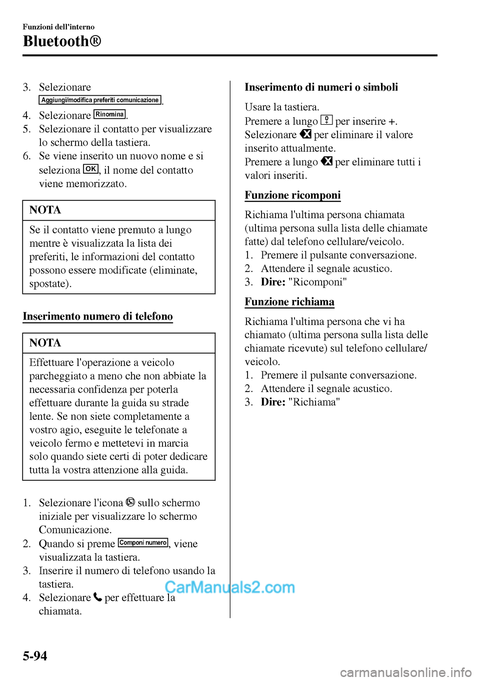 MAZDA MODEL MX-5 RF 2017 Manuale del proprietario (in Italian) 3. Selezionare
Aggiungi/modifica preferiti comunicazione.
4. Selezionare
Rinomina.
5. Selezionare il contatto per visualizzare
lo schermo della tastiera.
6. Se viene inserito un nuovo nome e si
selez MAZDA MODEL MX-5 RF 2017 Manuale del proprietario (in Italian) 3. Selezionare
Aggiungi/modifica preferiti comunicazione.
4. Selezionare
Rinomina.
5. Selezionare il contatto per visualizzare
lo schermo della tastiera.
6. Se viene inserito un nuovo nome e si
selez