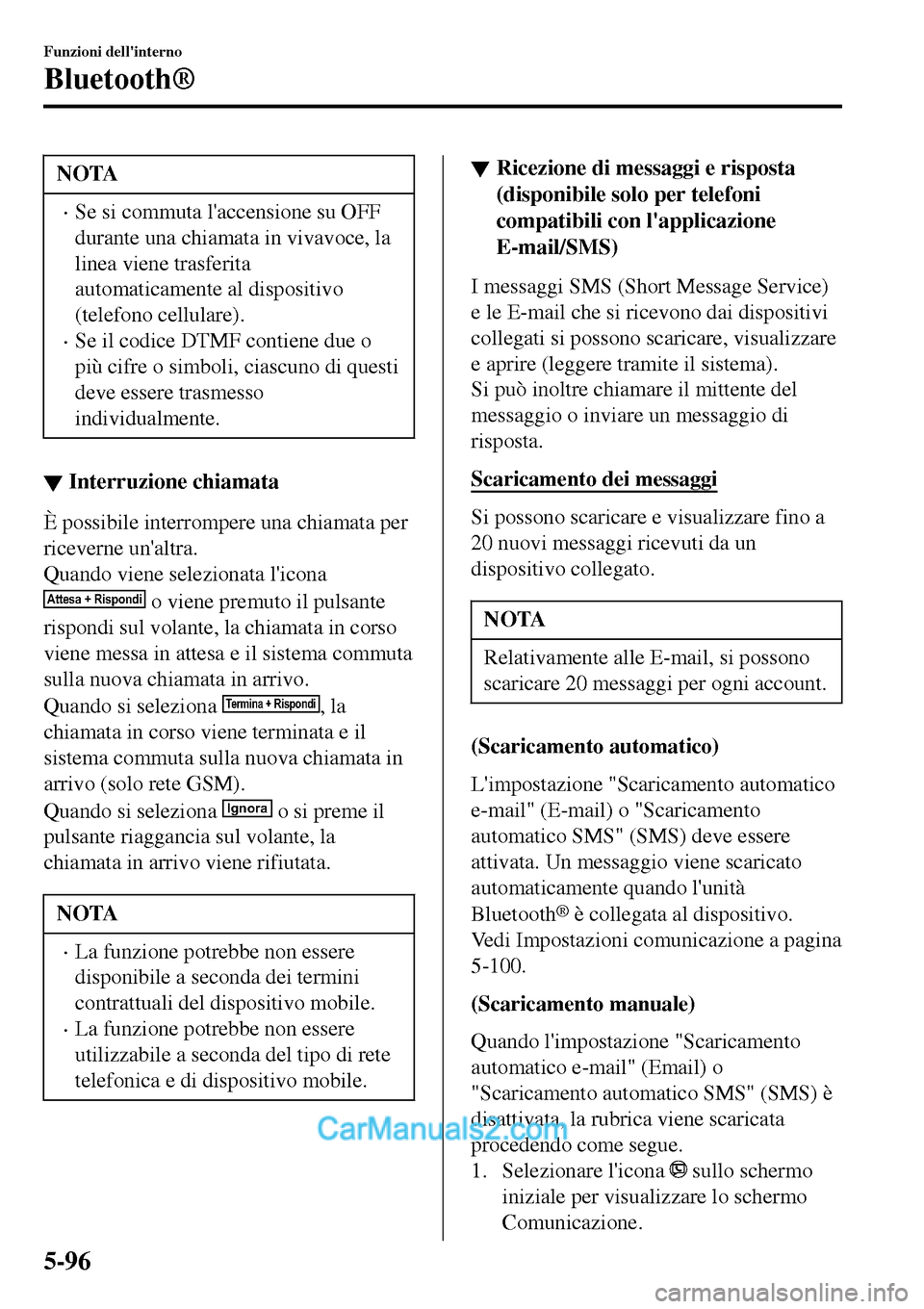 MAZDA MODEL MX-5 RF 2017 Manuale del proprietario (in Italian) NOTA
•Se si commuta laccensione su OFF
durante una chiamata in vivavoce, la
linea viene trasferita
automaticamente al dispositivo
(telefono cellulare).
•Se il codice DTMF contiene due o
più cifr MAZDA MODEL MX-5 RF 2017 Manuale del proprietario (in Italian) NOTA
•Se si commuta laccensione su OFF
durante una chiamata in vivavoce, la
linea viene trasferita
automaticamente al dispositivo
(telefono cellulare).
•Se il codice DTMF contiene due o
più cifr