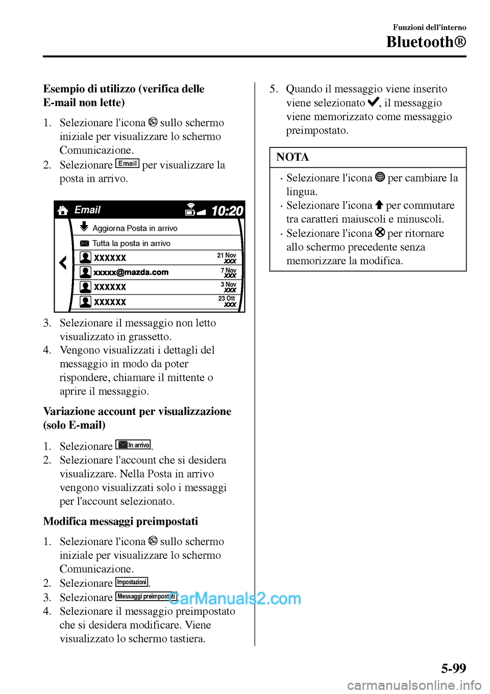 MAZDA MODEL MX-5 RF 2017  Manuale del proprietario (in Italian) Esempio di utilizzo (verifica delle
E-mail non lette)
1. Selezionare licona 
 sullo schermo
iniziale per visualizzare lo schermo
Comunicazione.
2. Selezionare 
Email per visualizzare la
posta in arri