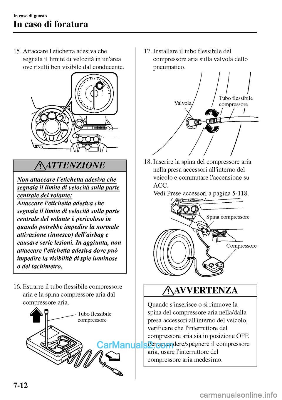 MAZDA MODEL MX-5 RF 2017 Manuale del proprietario (in Italian) 15. Attaccare letichetta adesiva che
segnala il limite di velocità in unarea
ove risulti ben visibile dal conducente.
ATTENZIONE
Non attaccare letichetta adesiva che
segnala il limite di velocità MAZDA MODEL MX-5 RF 2017 Manuale del proprietario (in Italian) 15. Attaccare letichetta adesiva che
segnala il limite di velocità in unarea
ove risulti ben visibile dal conducente.
ATTENZIONE
Non attaccare letichetta adesiva che
segnala il limite di velocità