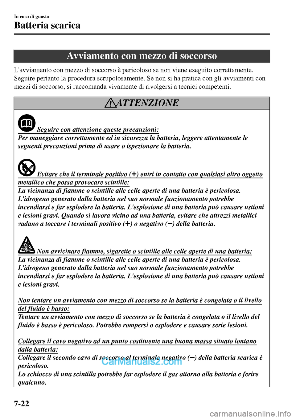 MAZDA MODEL MX-5 RF 2017 Manuale del proprietario (in Italian) Avviamento con mezzo di soccorso
Lavviamento con mezzo di soccorso è pericoloso se non viene eseguito correttamente.
Seguire pertanto la procedura scrupolosamente. Se non si ha pratica con gli avvia MAZDA MODEL MX-5 RF 2017 Manuale del proprietario (in Italian) Avviamento con mezzo di soccorso
Lavviamento con mezzo di soccorso è pericoloso se non viene eseguito correttamente.
Seguire pertanto la procedura scrupolosamente. Se non si ha pratica con gli avvia