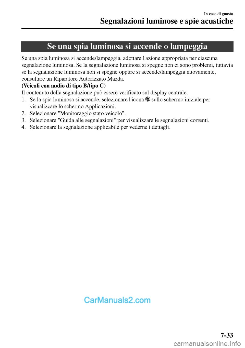 MAZDA MODEL MX-5 RF 2017 Manuale del proprietario (in Italian) Se una spia luminosa si accende o lampeggia
Se una spia luminosa si accende/lampeggia, adottare lazione appropriata per ciascuna
segnalazione luminosa. Se la segnalazione luminosa si spegne non ci so MAZDA MODEL MX-5 RF 2017 Manuale del proprietario (in Italian) Se una spia luminosa si accende o lampeggia
Se una spia luminosa si accende/lampeggia, adottare lazione appropriata per ciascuna
segnalazione luminosa. Se la segnalazione luminosa si spegne non ci so