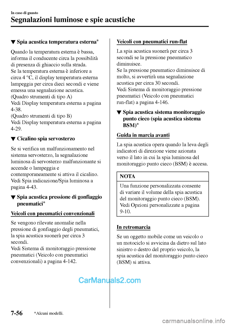 MAZDA MODEL MX-5 RF 2017  Manuale del proprietario (in Italian) ▼Spia acustica temperatura esterna*
Quando la temperatura esterna è bassa,
informa il conducente circa la possibilità
di presenza di ghiaccio sulla strada.
Se la temperatura esterna è inferiore a