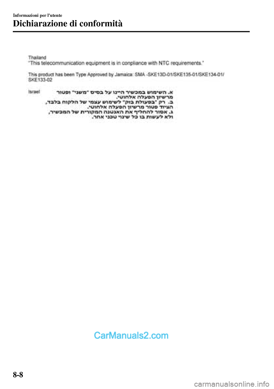MAZDA MODEL MX-5 RF 2017  Manuale del proprietario (in Italian) Informazioni per lutente
Dichiarazione di conformità
8-8  